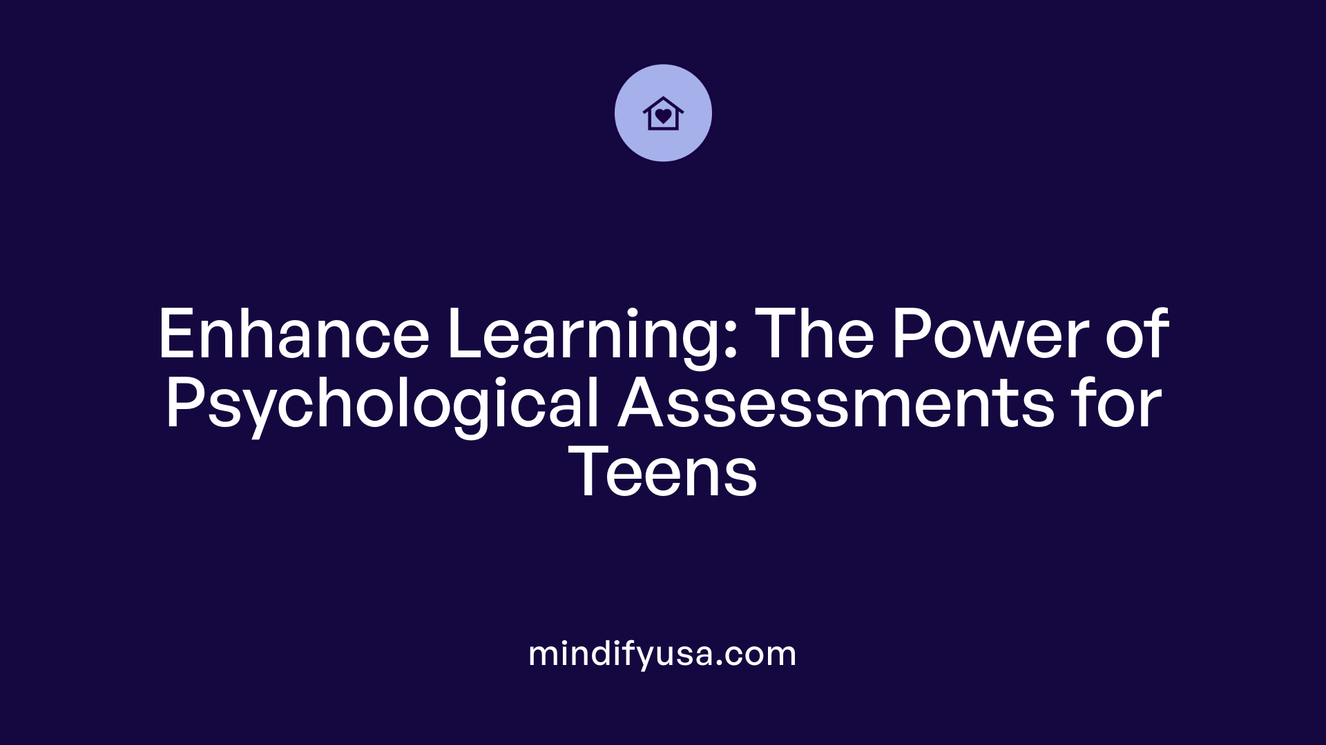 Enhance Learning: The Power of Psychological Assessments for Teens