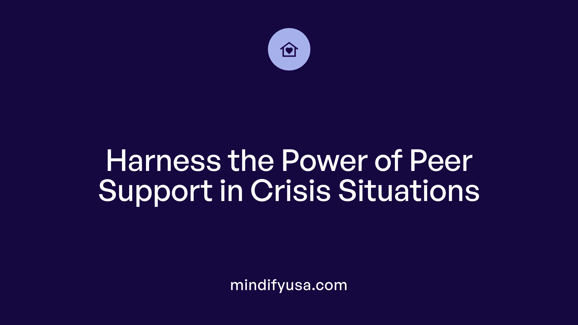 Harness the Power of Peer Support in Crisis Situations