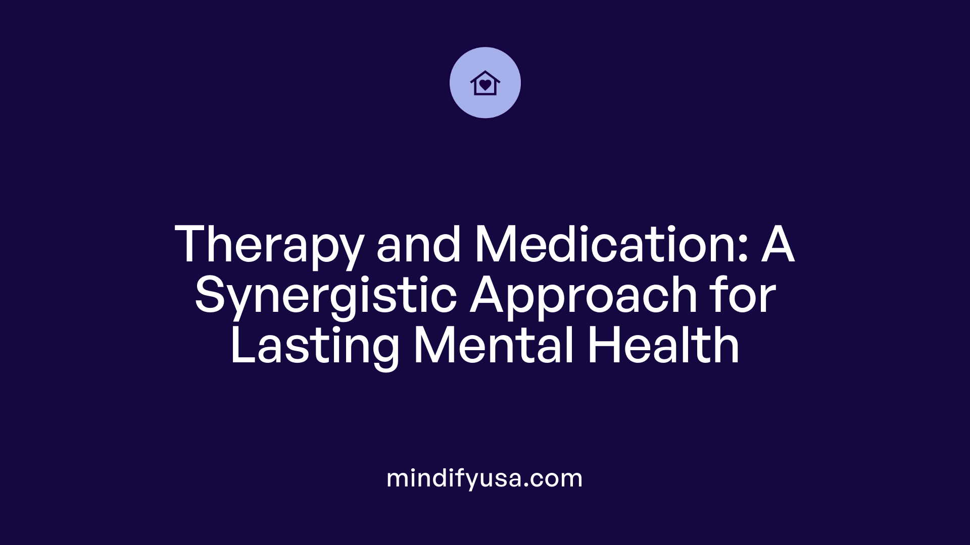 Therapy and Medication: A Synergistic Approach for Lasting Mental Health