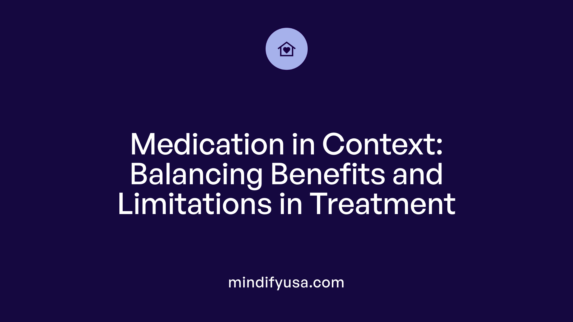 Medication in Context: Balancing Benefits and Limitations in Treatment