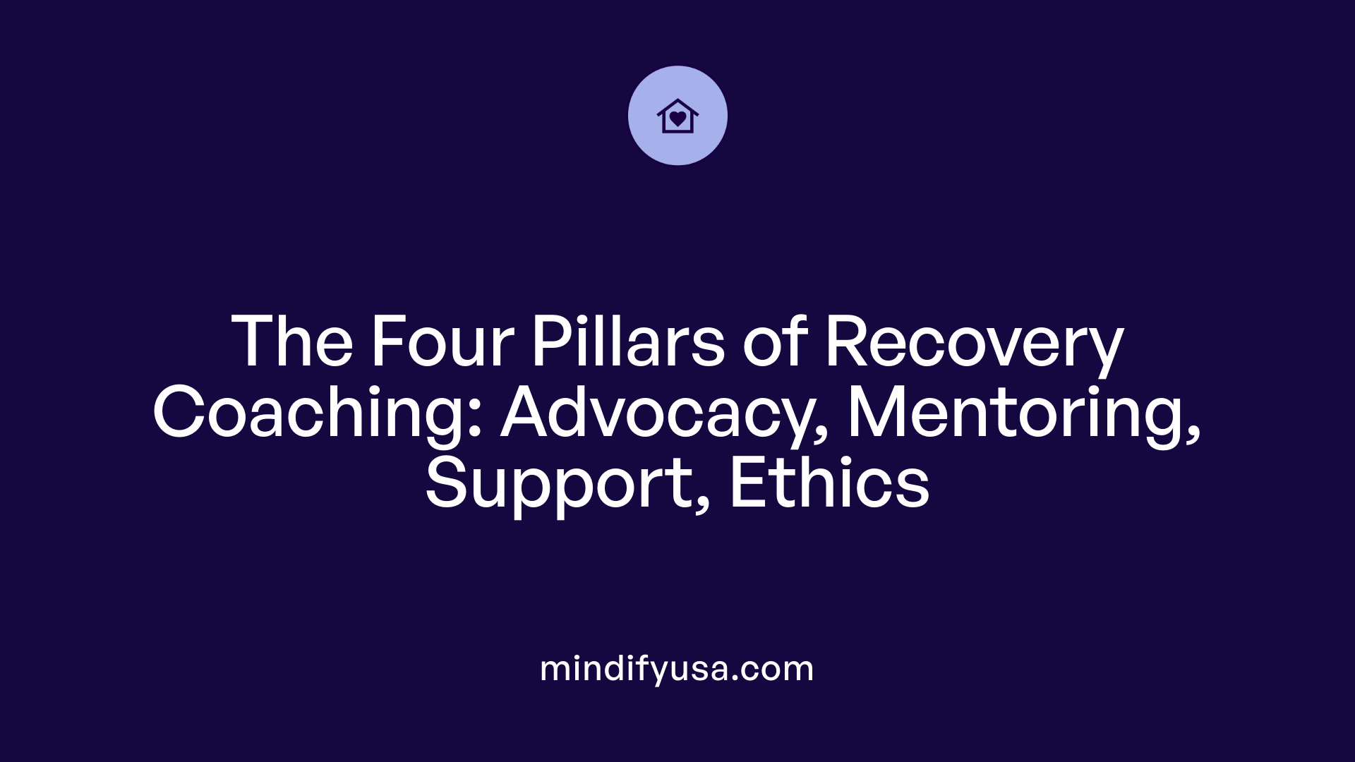 The Four Pillars of Recovery Coaching: Advocacy, Mentoring, Support, Ethics