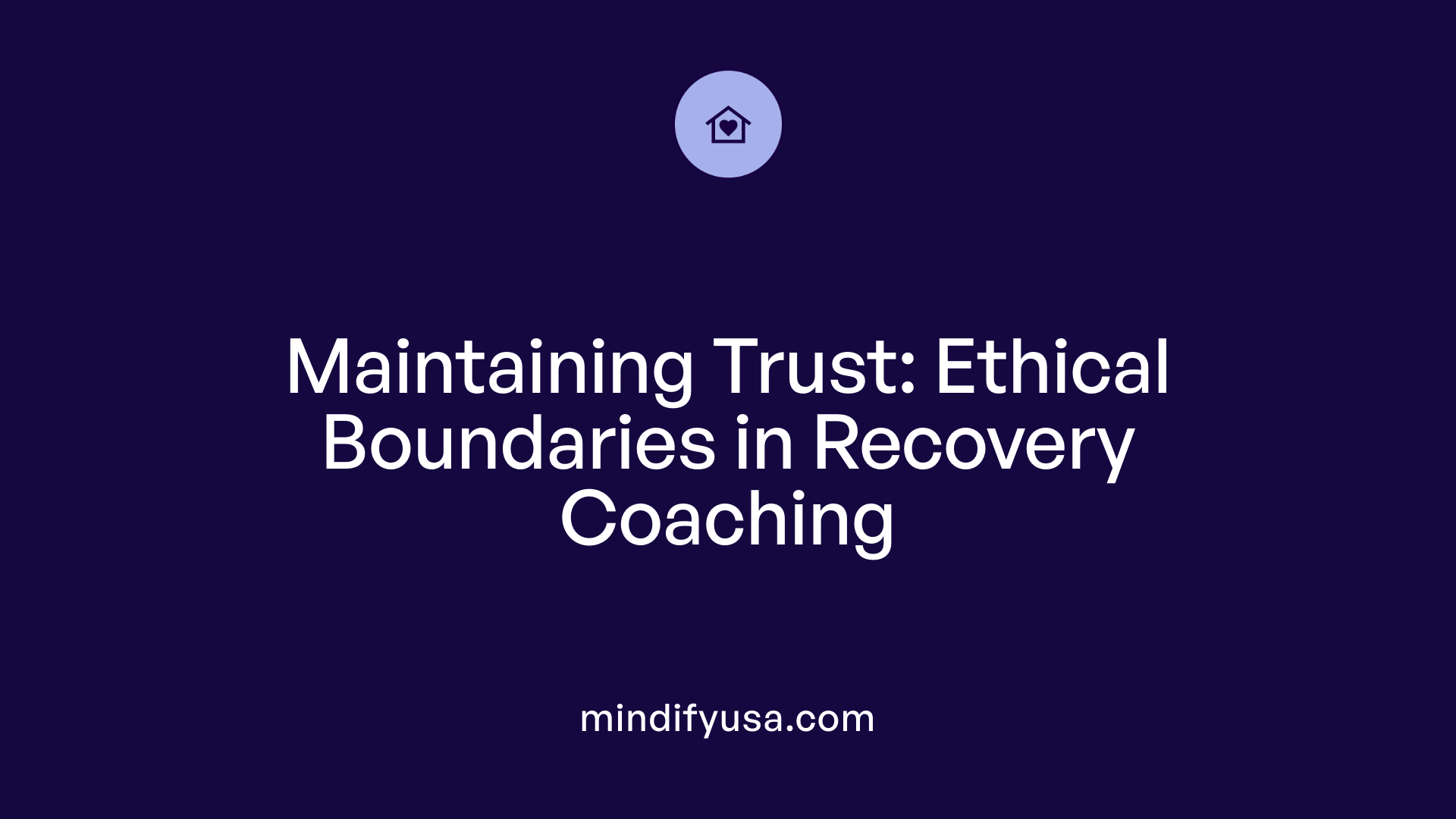Maintaining Trust: Ethical Boundaries in Recovery Coaching