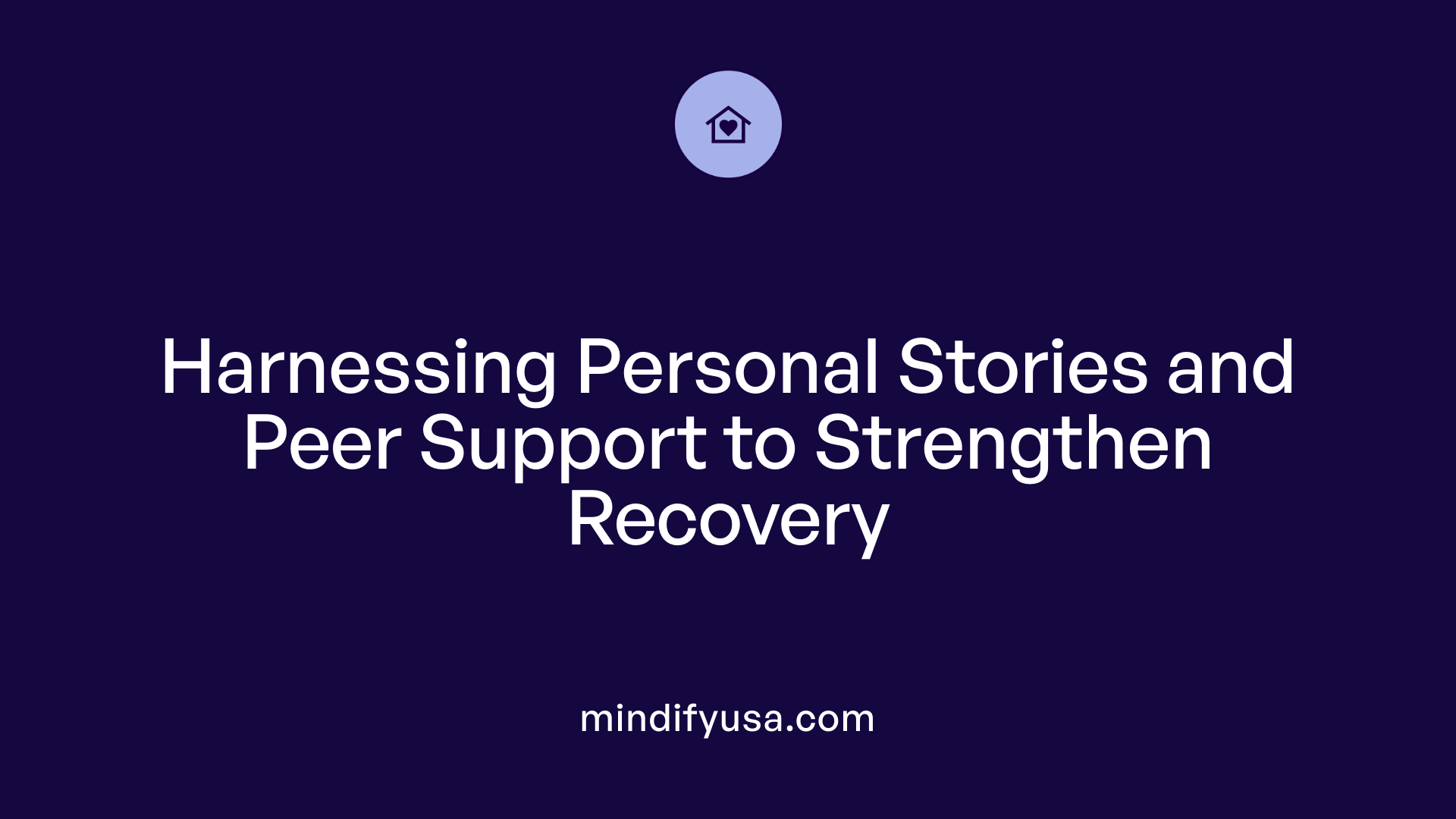 Harnessing Personal Stories and Peer Support to Strengthen Recovery