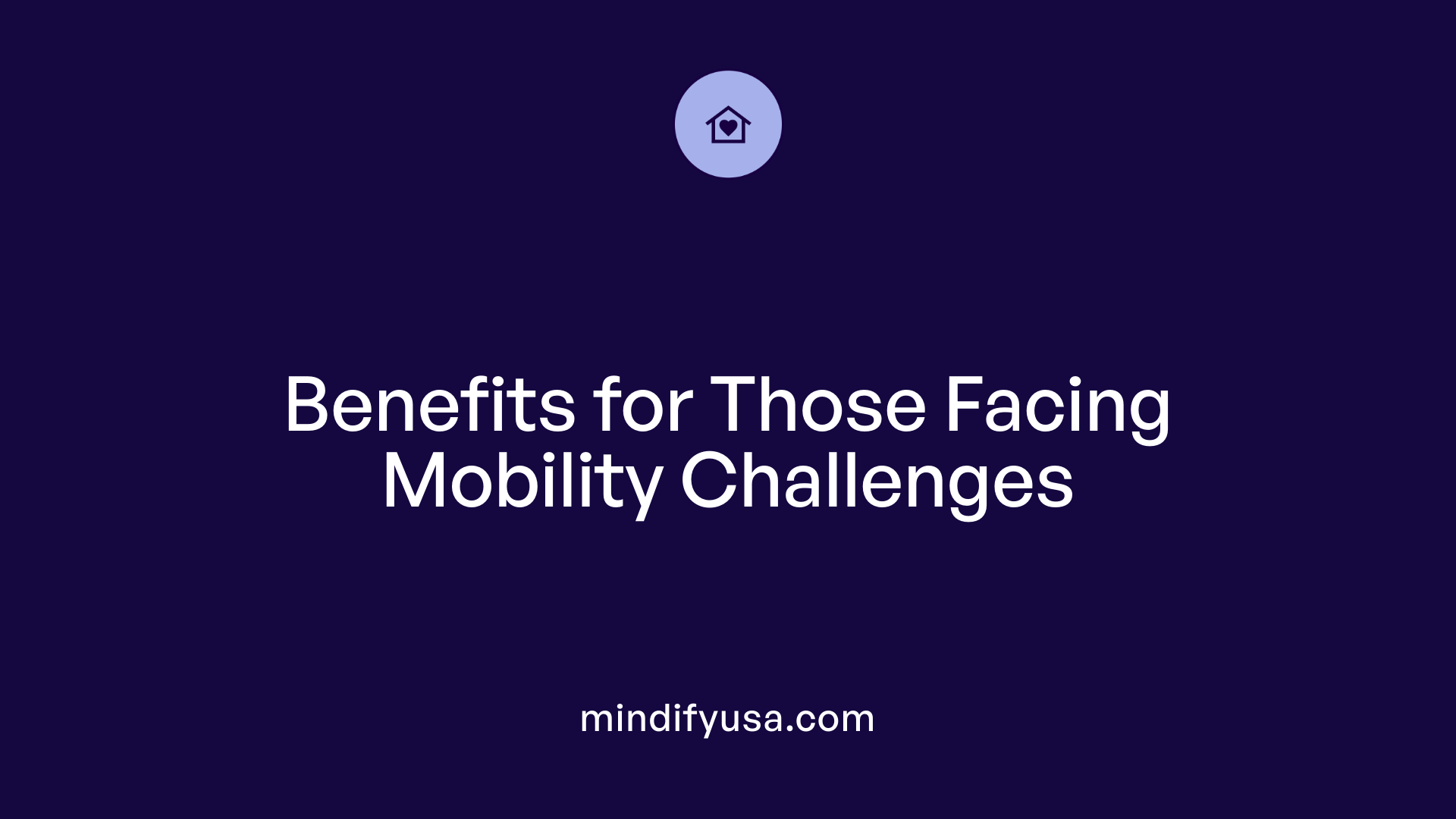 Benefits for Those Facing Mobility Challenges