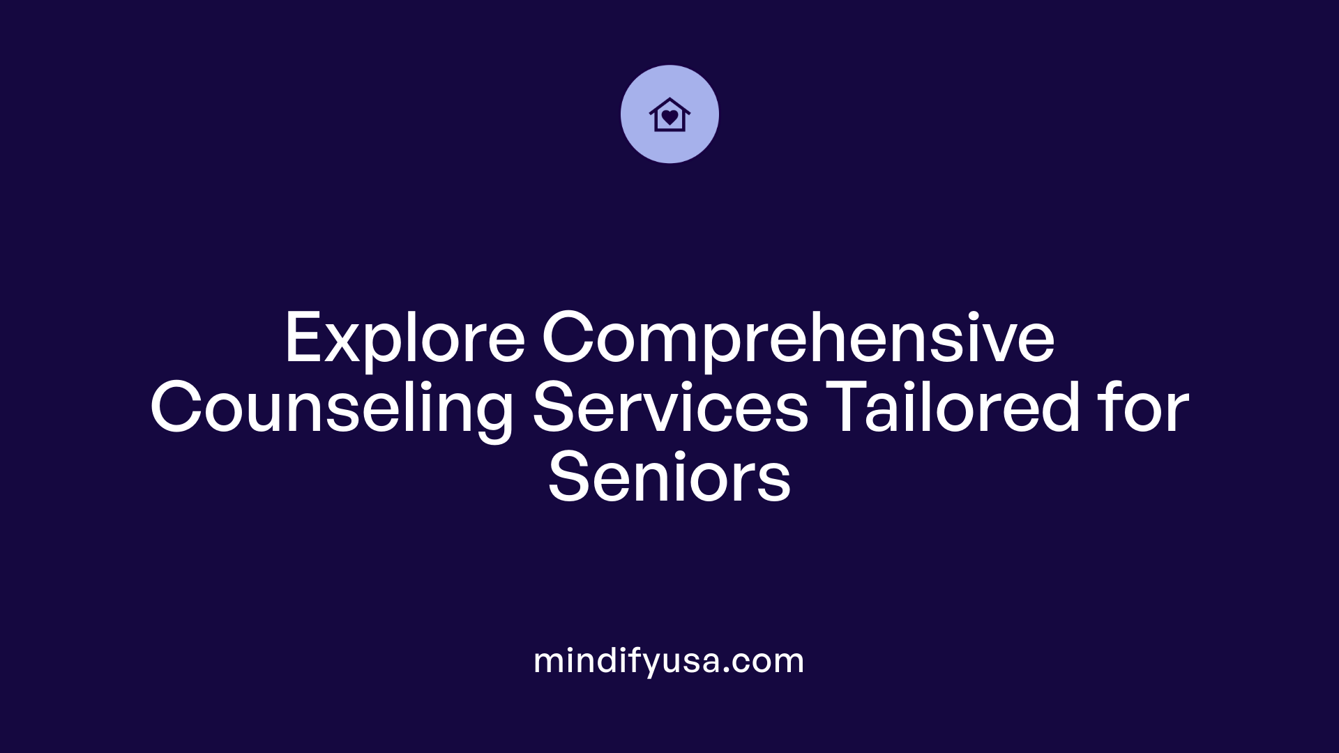 Explore Comprehensive Counseling Services Tailored for Seniors