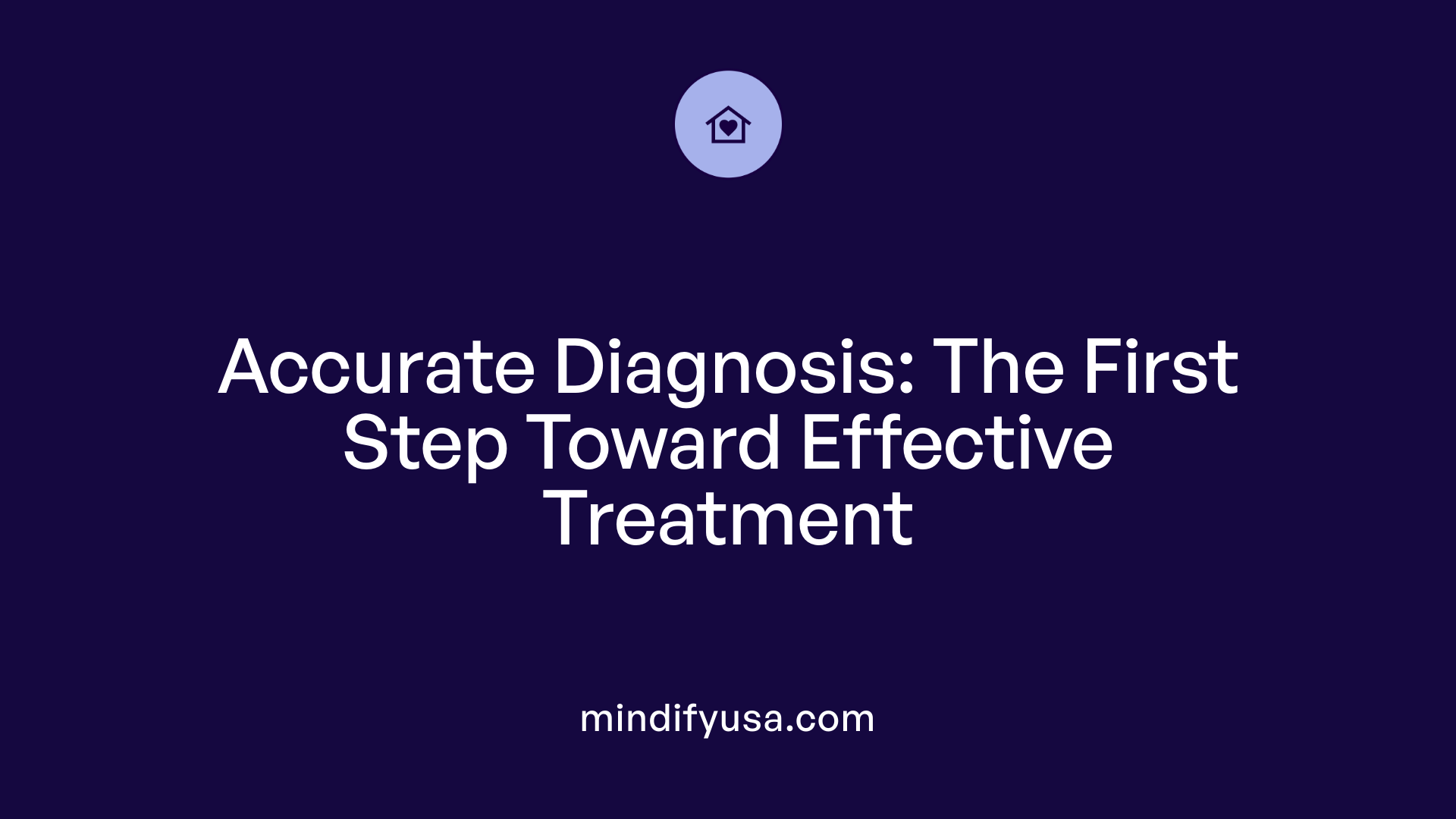 Accurate Diagnosis: The First Step Toward Effective Treatment