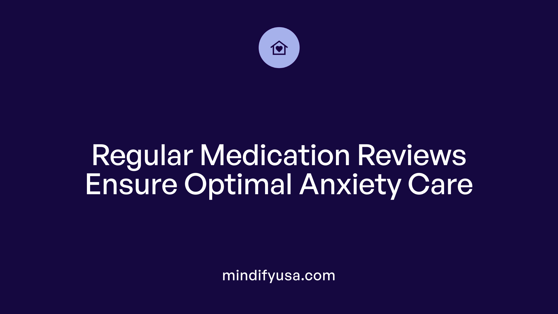 Regular Medication Reviews Ensure Optimal Anxiety Care