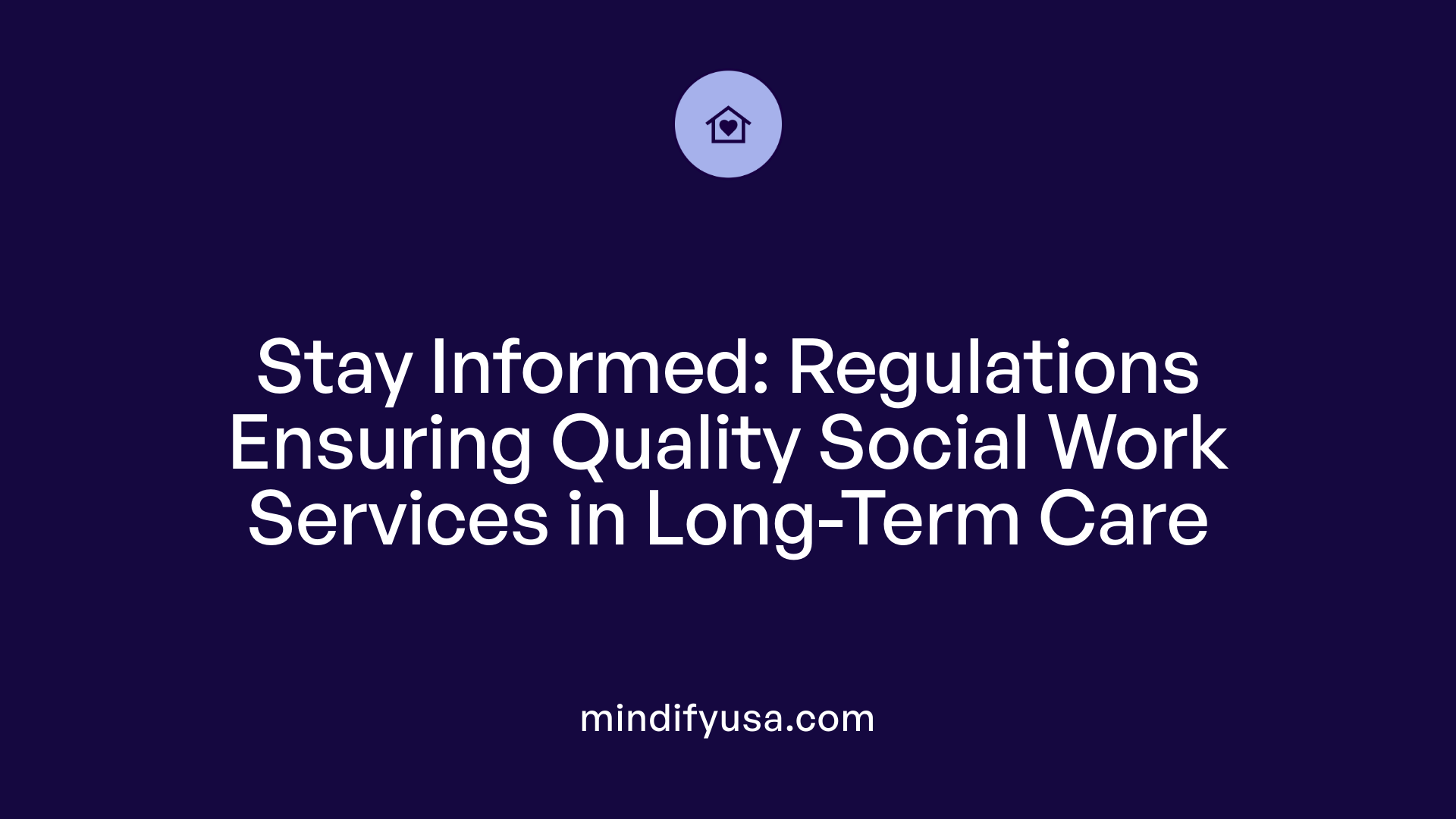 Stay Informed: Regulations Ensuring Quality Social Work Services in Long-Term Care