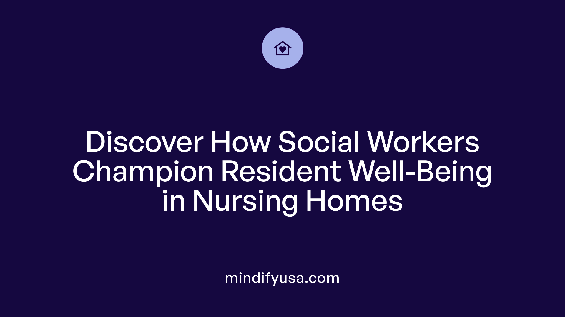 Discover How Social Workers Champion Resident Well-Being in Nursing Homes