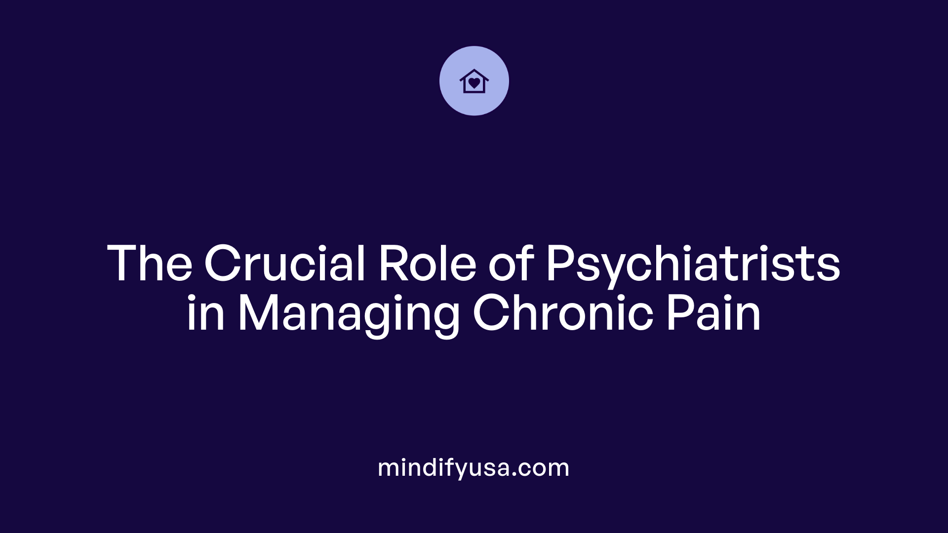 The Crucial Role of Psychiatrists in Managing Chronic Pain