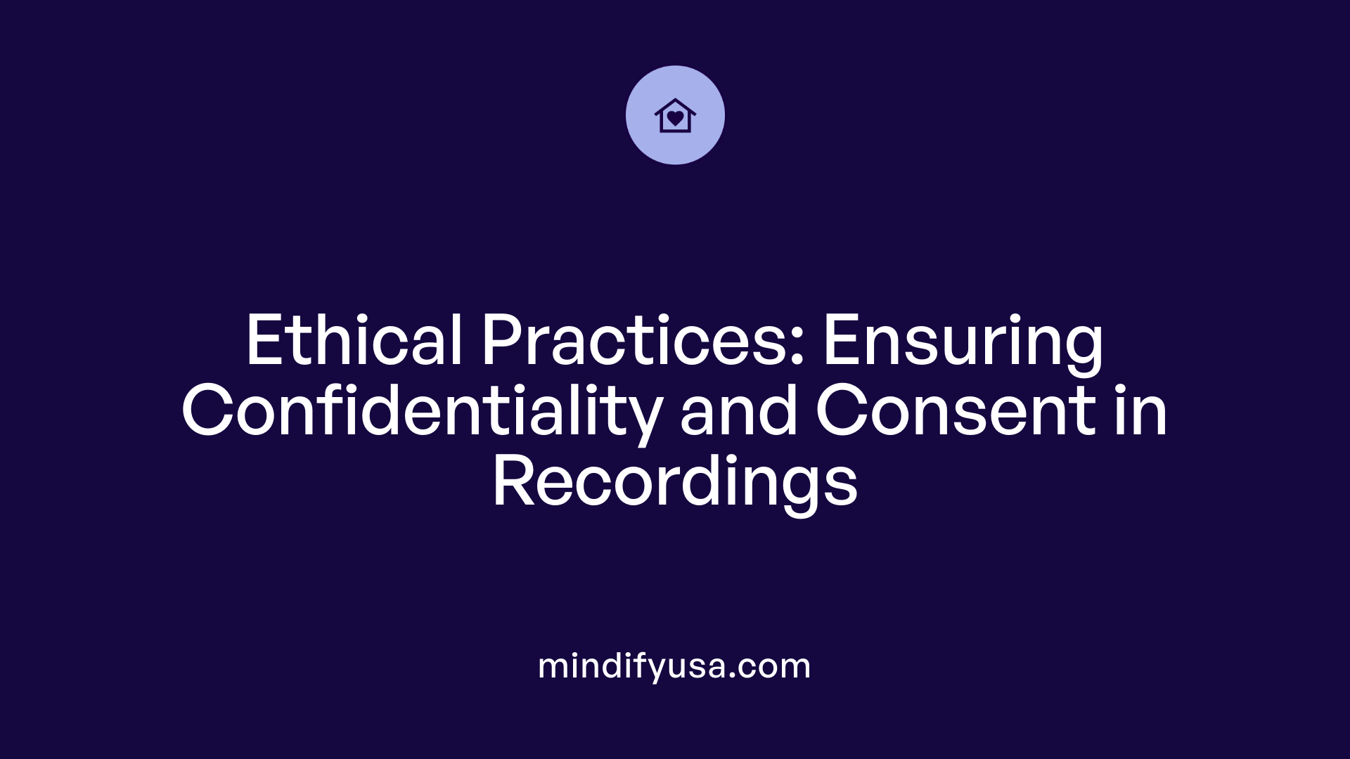 Ethical Practices: Ensuring Confidentiality and Consent in Recordings