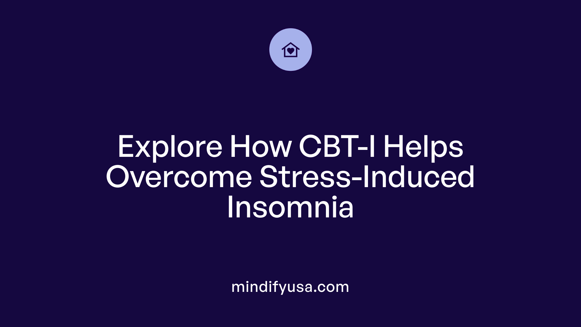 Explore How CBT-I Helps Overcome Stress-Induced Insomnia