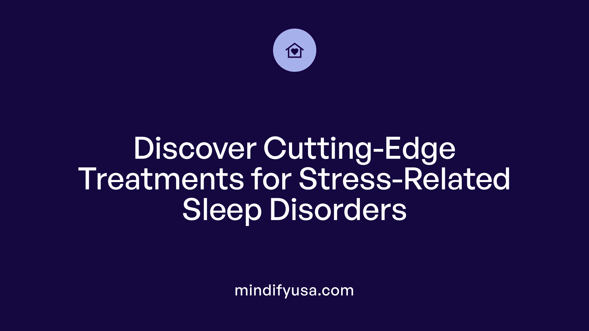 Discover Cutting-Edge Treatments for Stress-Related Sleep Disorders