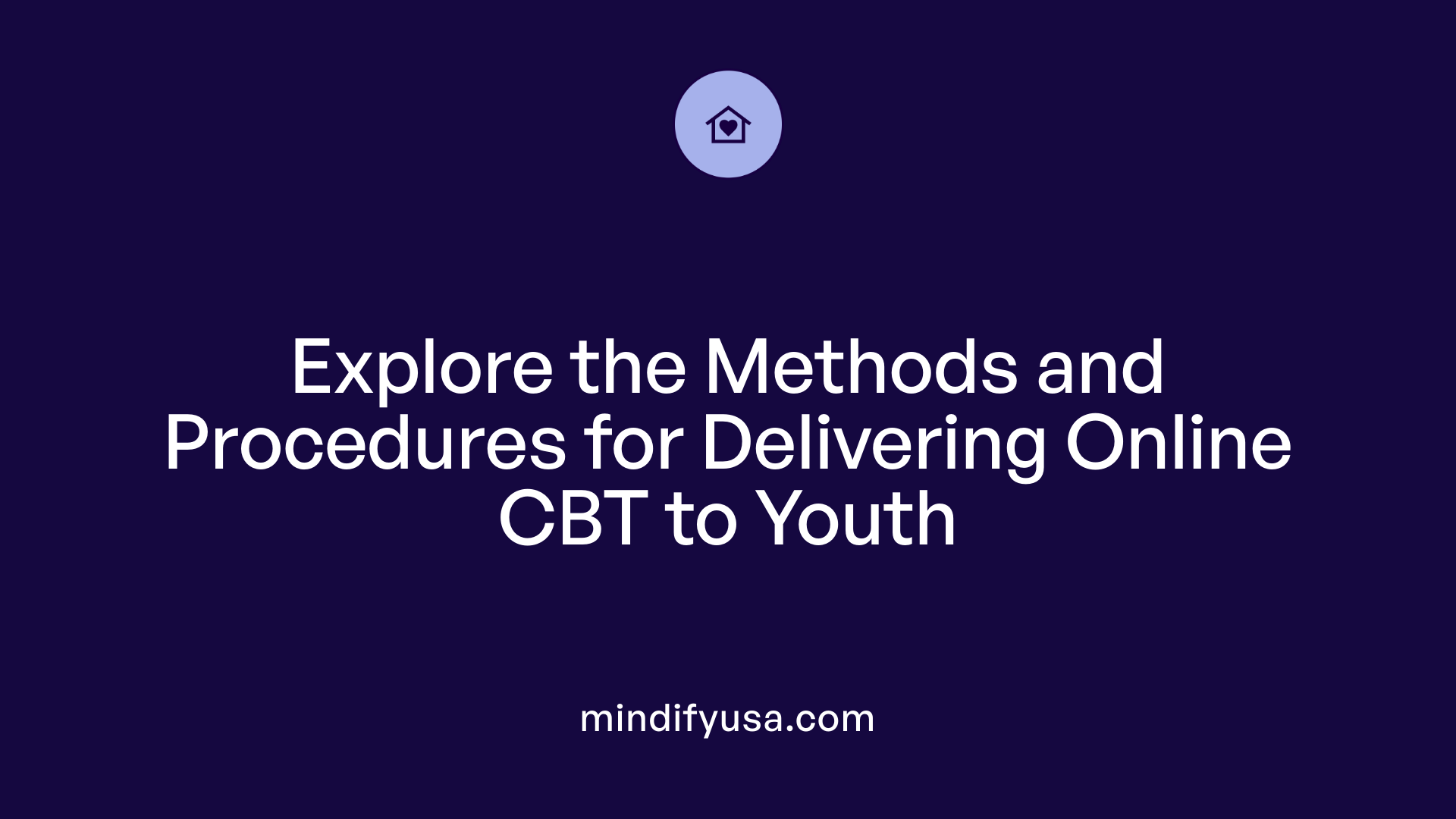 Explore the Methods and Procedures for Delivering Online CBT to Youth