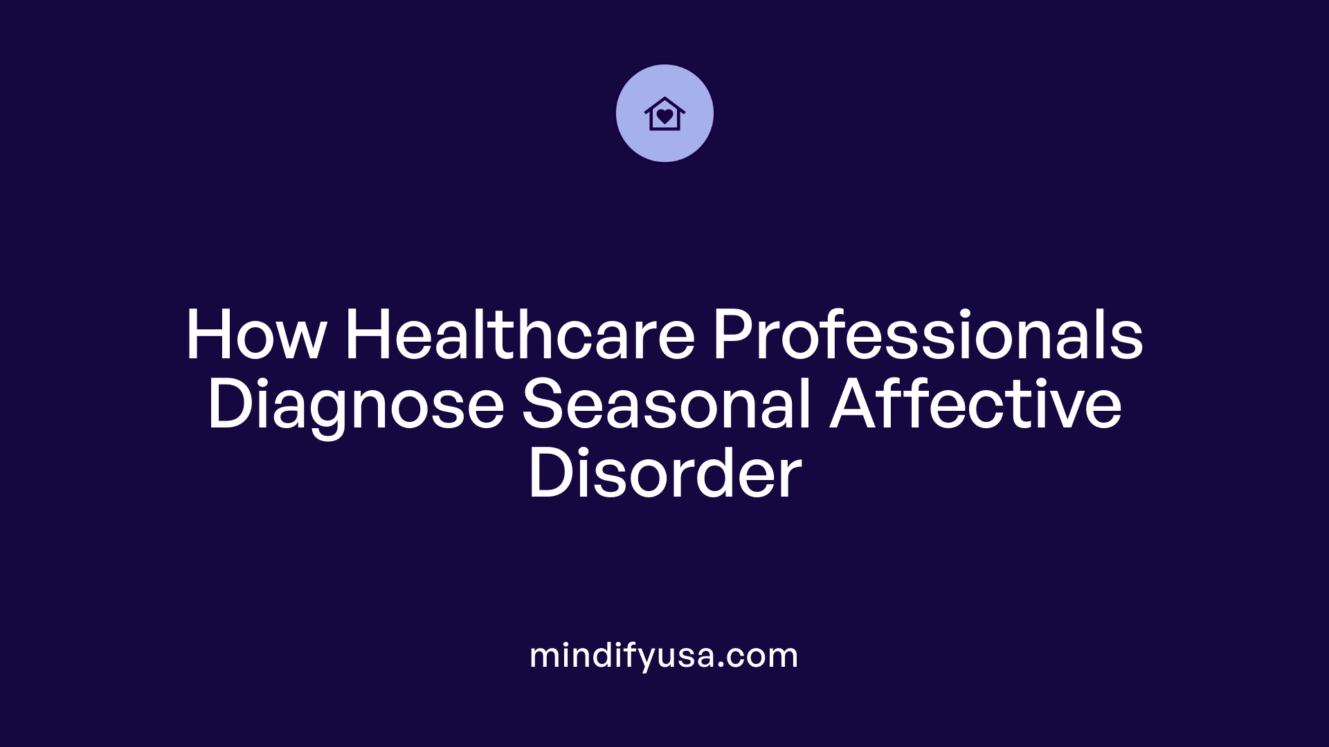 How Healthcare Professionals Diagnose Seasonal Affective Disorder