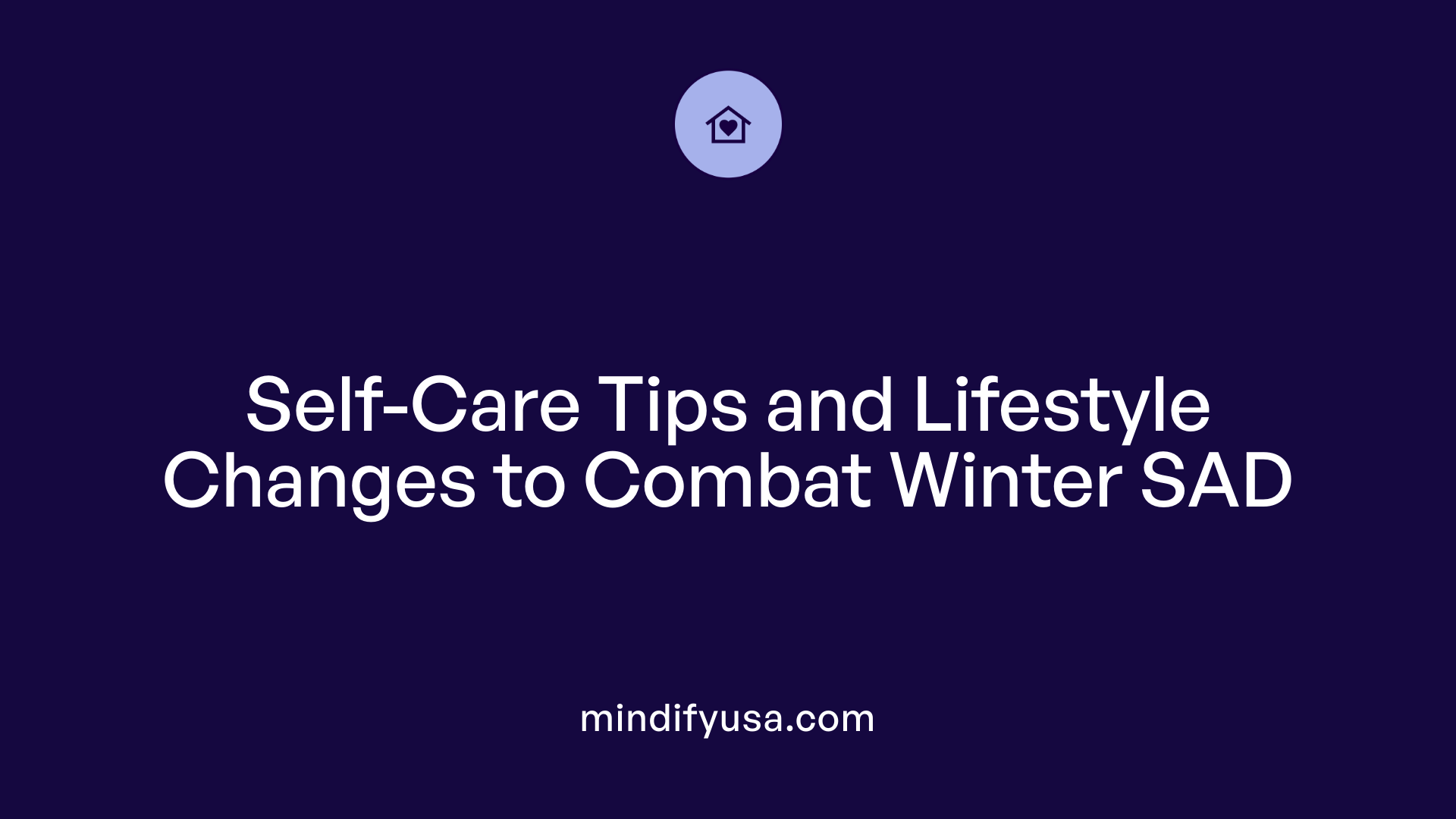 Self-Care Tips and Lifestyle Changes to Combat Winter SAD