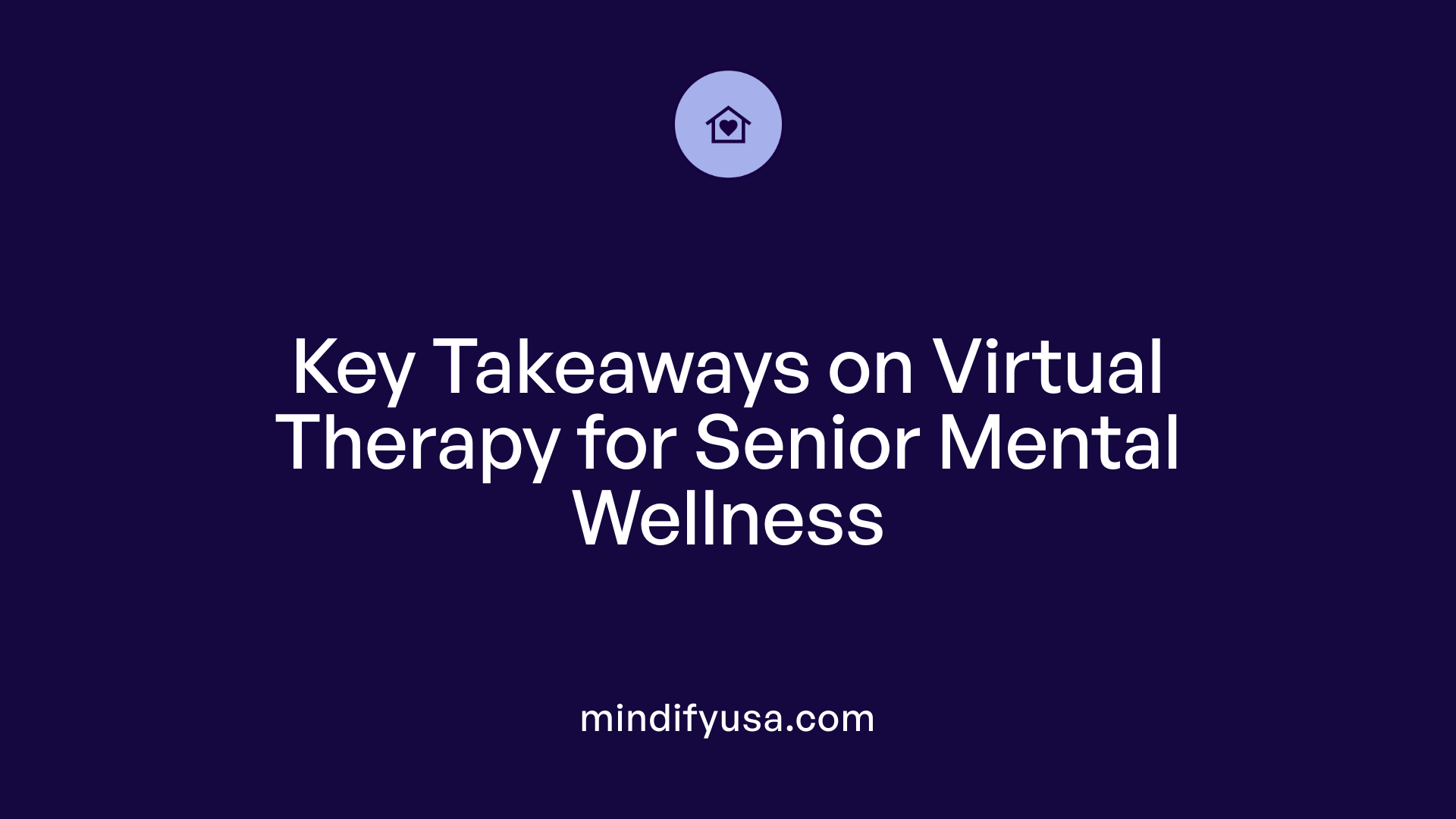 Key Takeaways on Virtual Therapy for Senior Mental Wellness