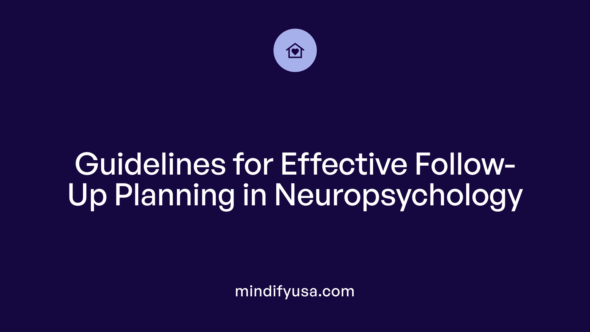 Guidelines for Effective Follow-Up Planning in Neuropsychology