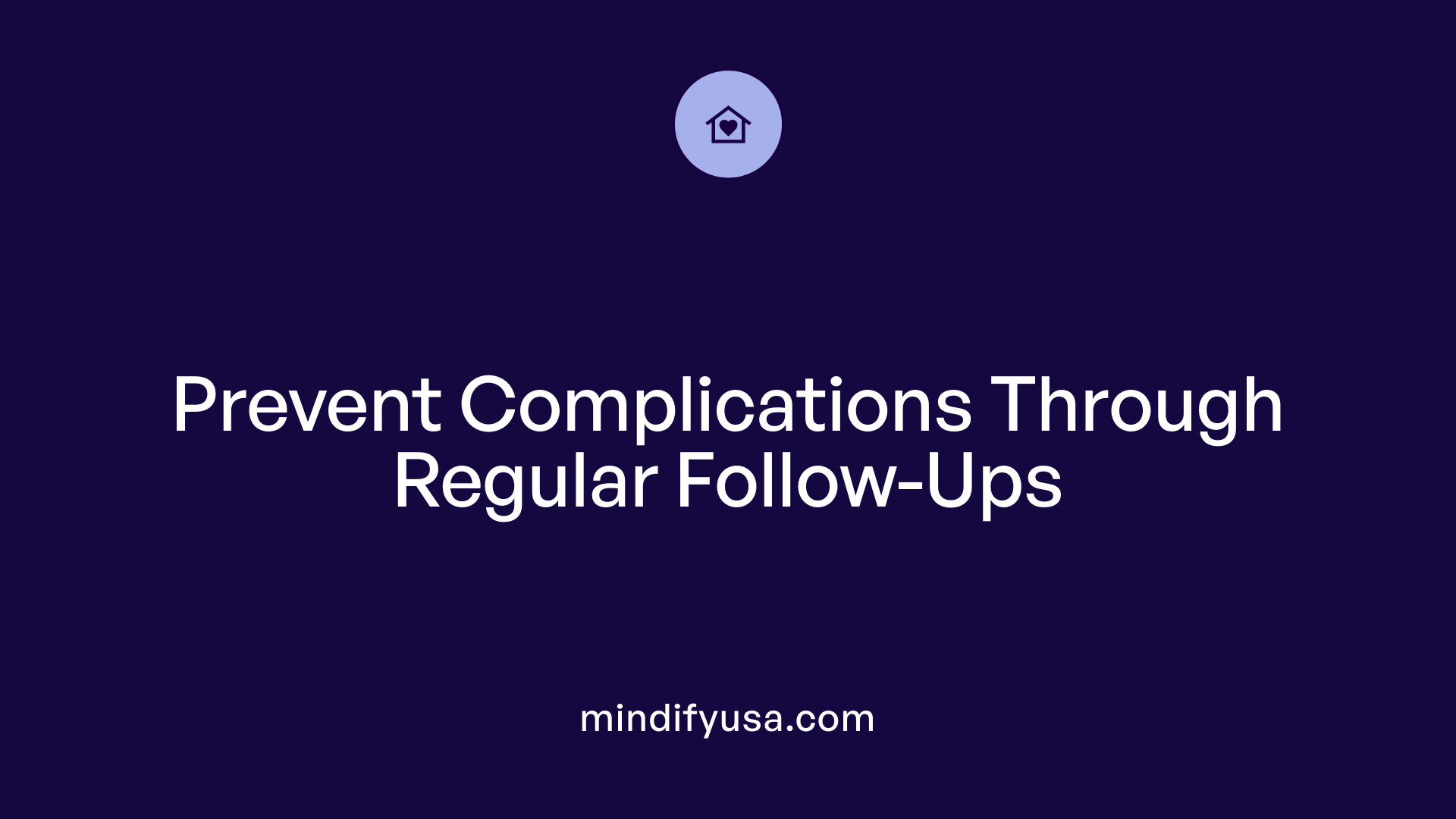 Prevent Complications Through Regular Follow-Ups