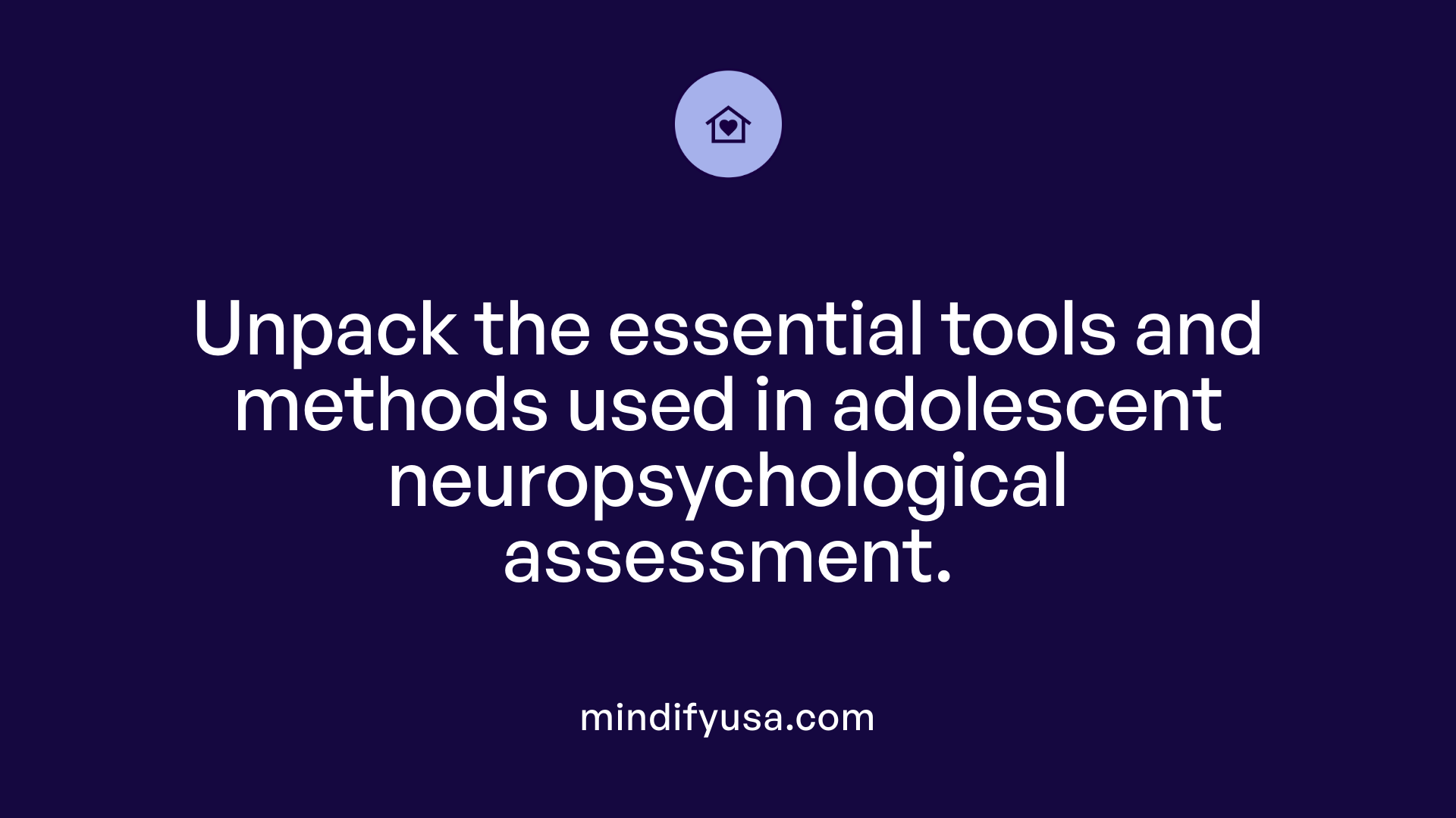 Unpack the essential tools and methods used in adolescent neuropsychological assessment.