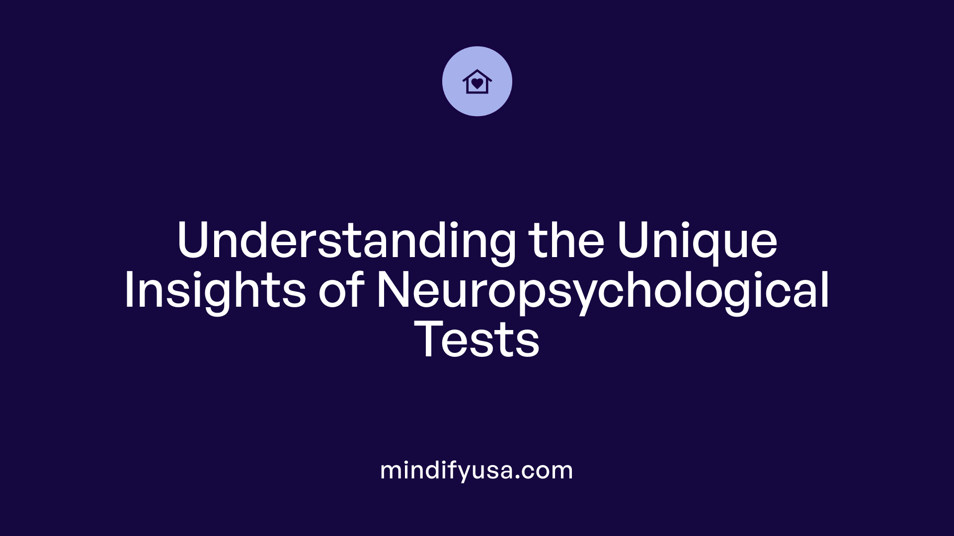 Understanding the Unique Insights of Neuropsychological Tests
