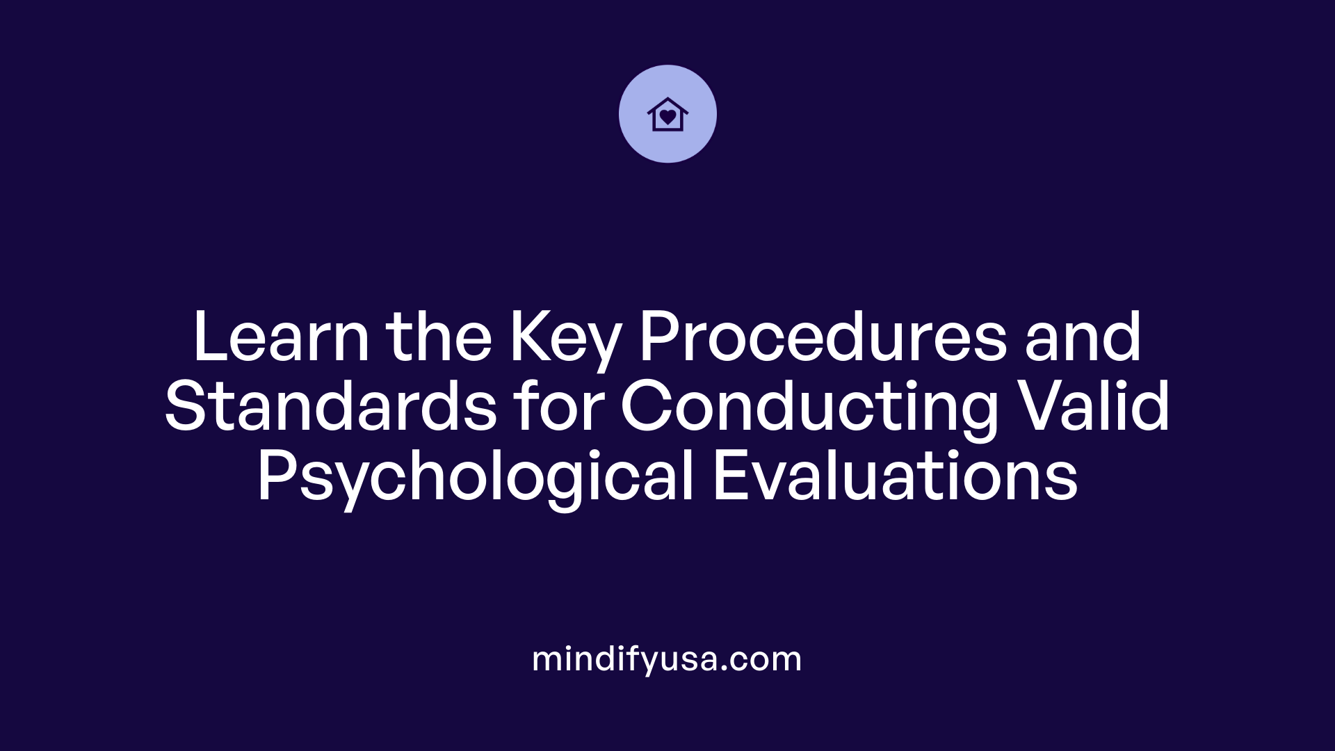 Learn the Key Procedures and Standards for Conducting Valid Psychological Evaluations
