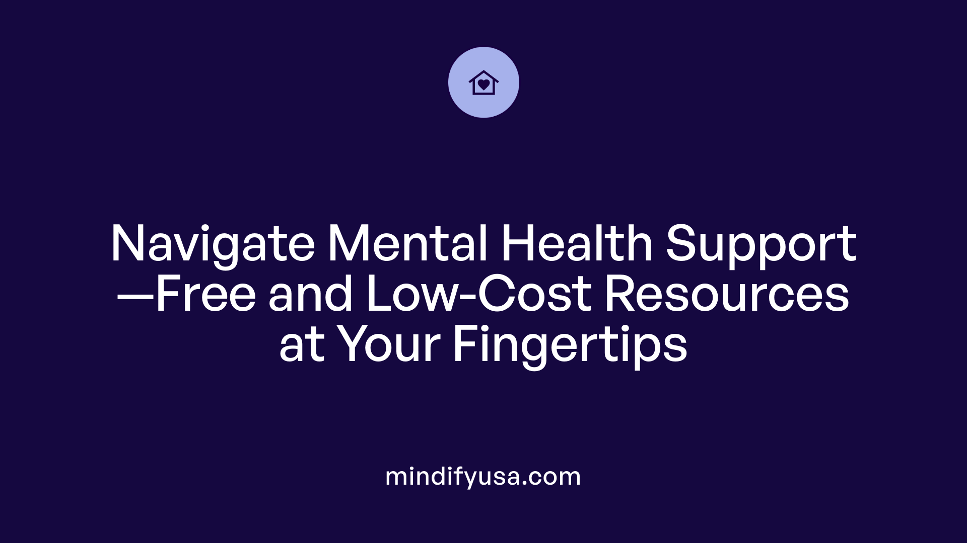 Navigate Mental Health Support—Free and Low-Cost Resources at Your Fingertips