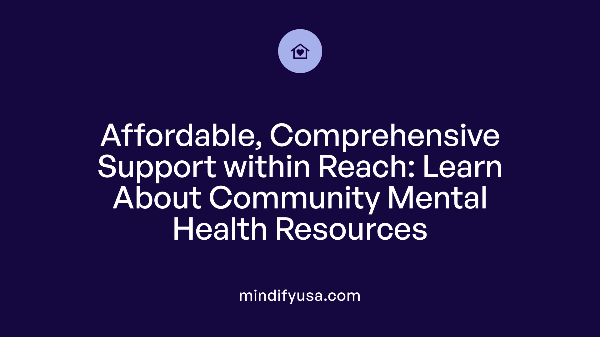 Affordable, Comprehensive Support within Reach: Learn About Community Mental Health Resources