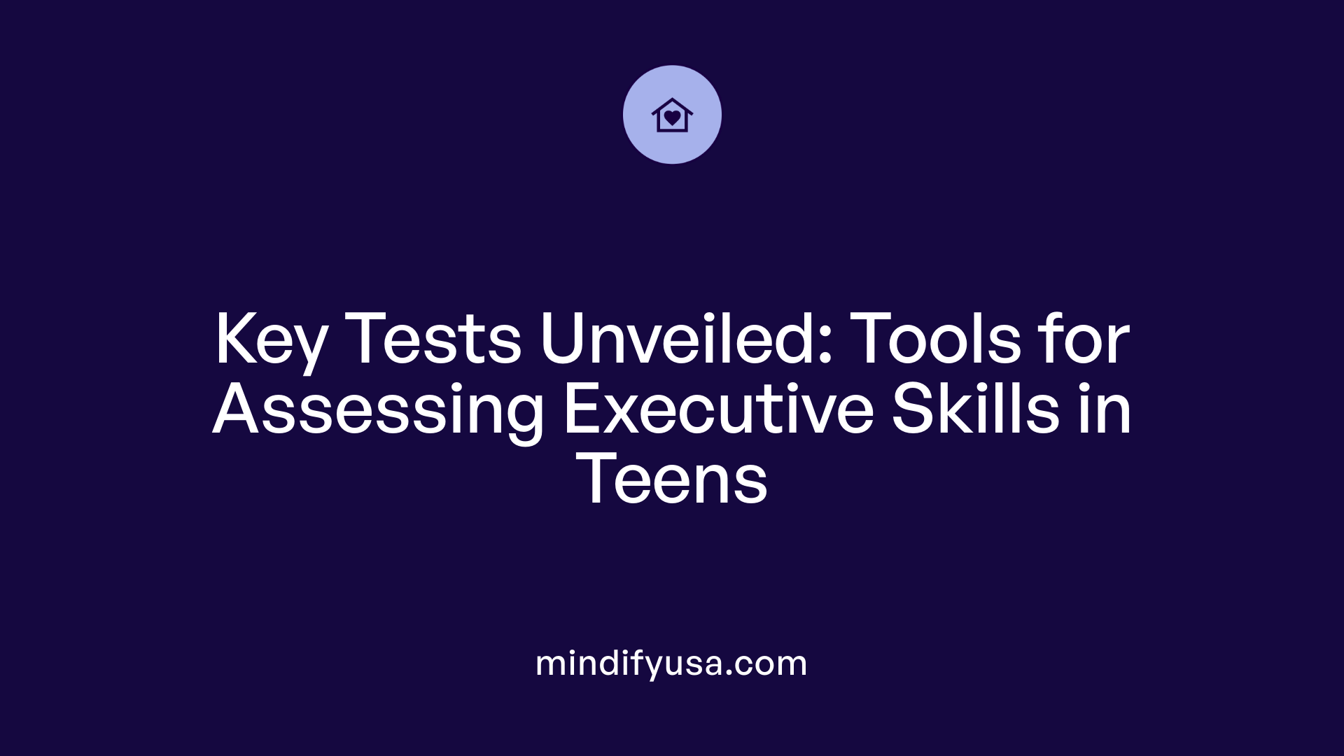 Key Tests Unveiled: Tools for Assessing Executive Skills in Teens