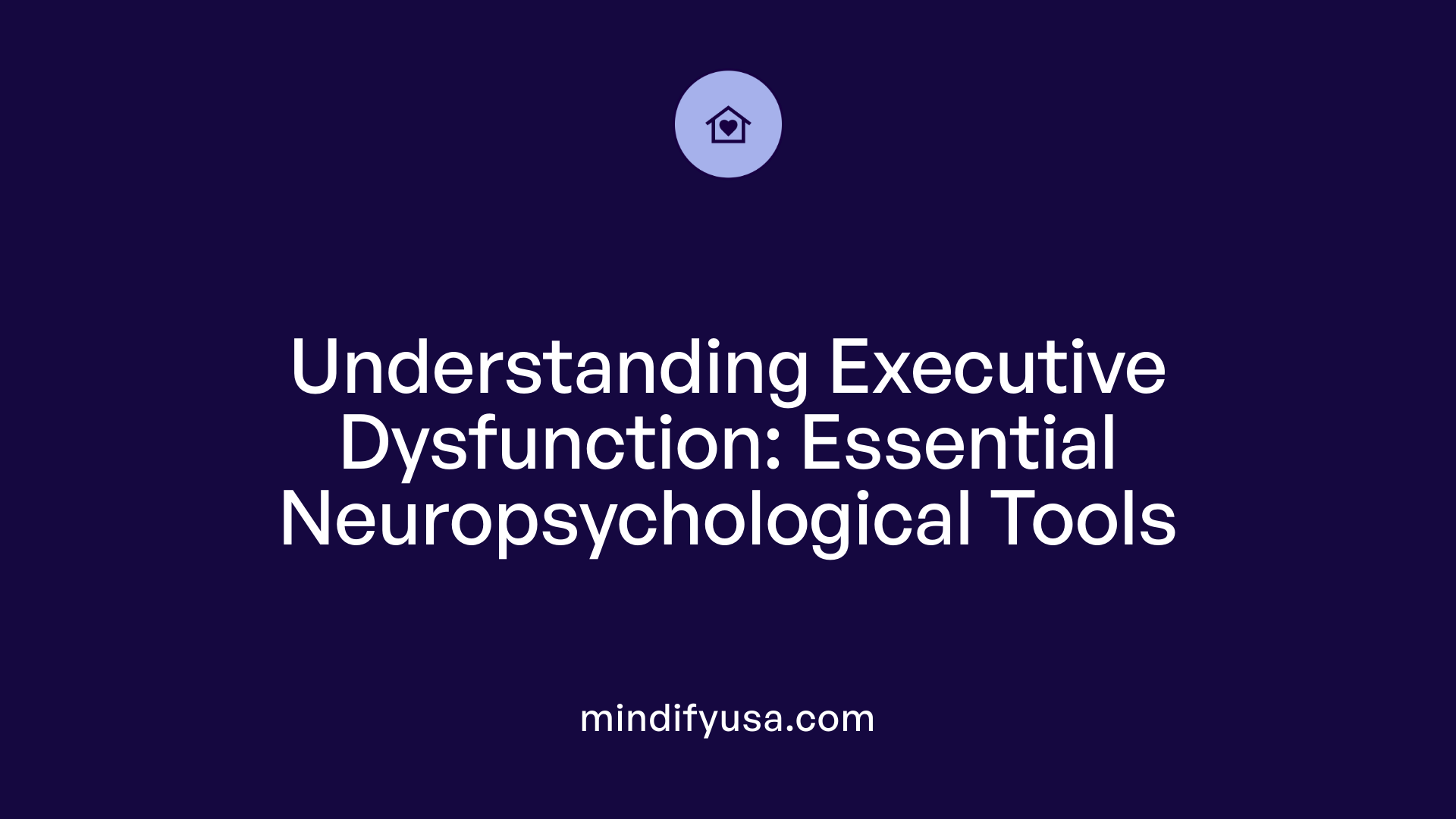 Understanding Executive Dysfunction: Essential Neuropsychological Tools