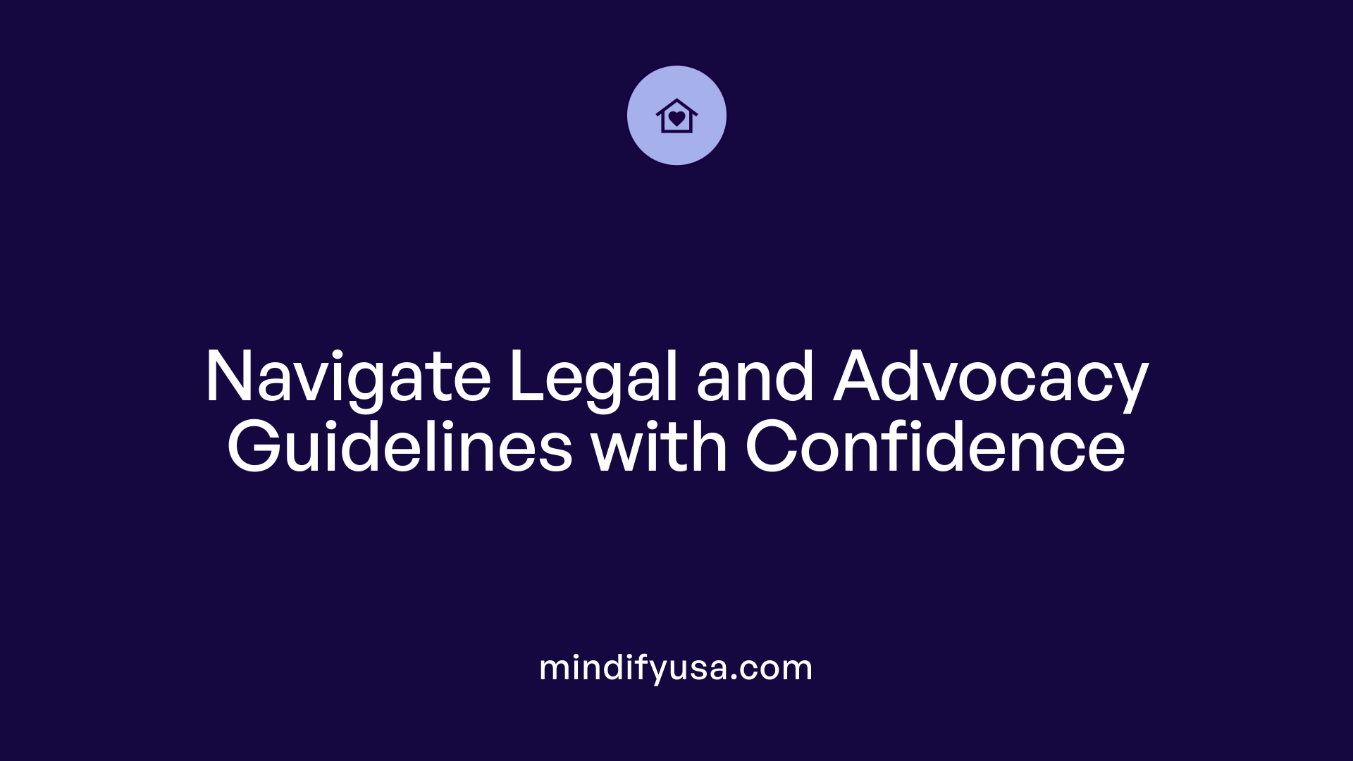 Navigate Legal and Advocacy Guidelines with Confidence