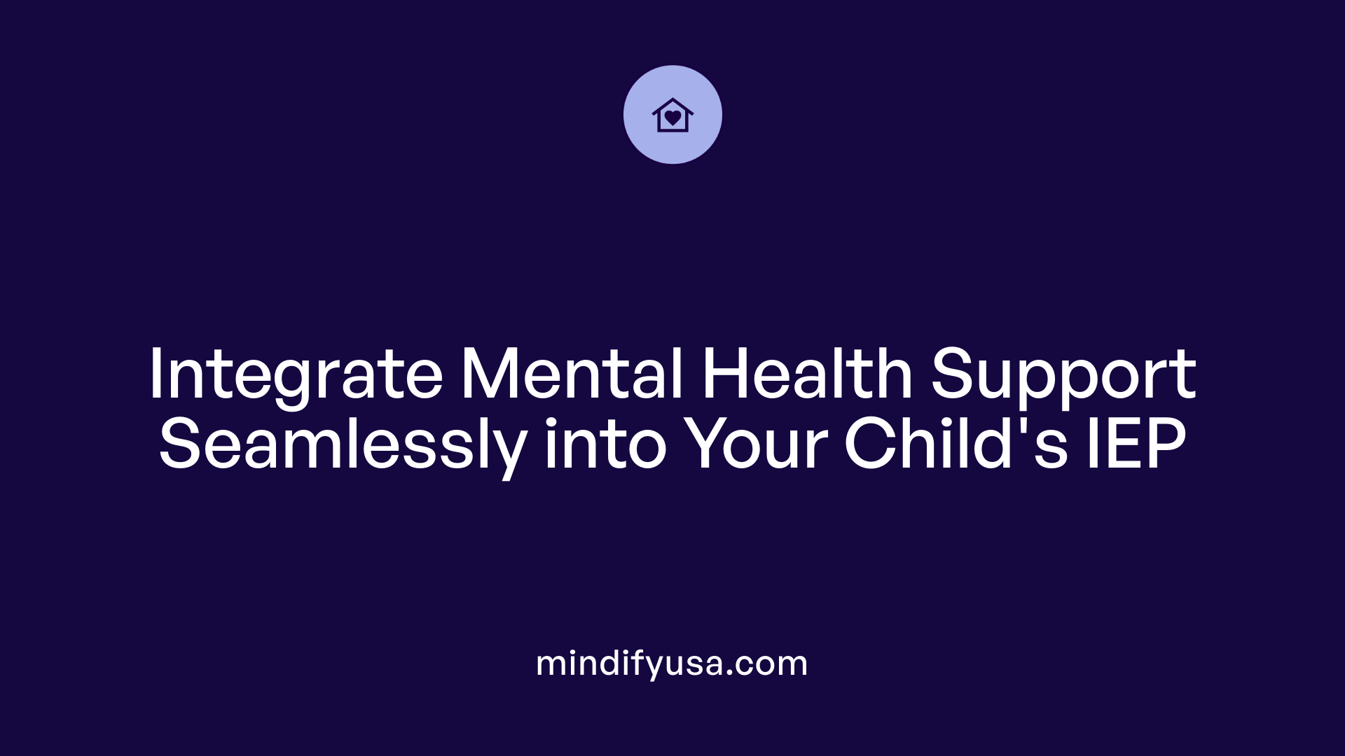 Integrate Mental Health Support Seamlessly into Your Child's IEP