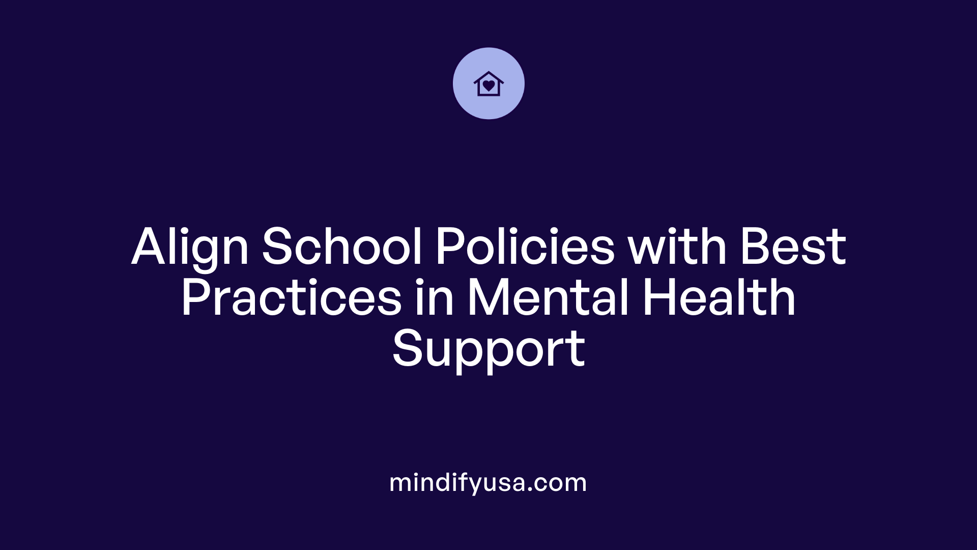 Align School Policies with Best Practices in Mental Health Support