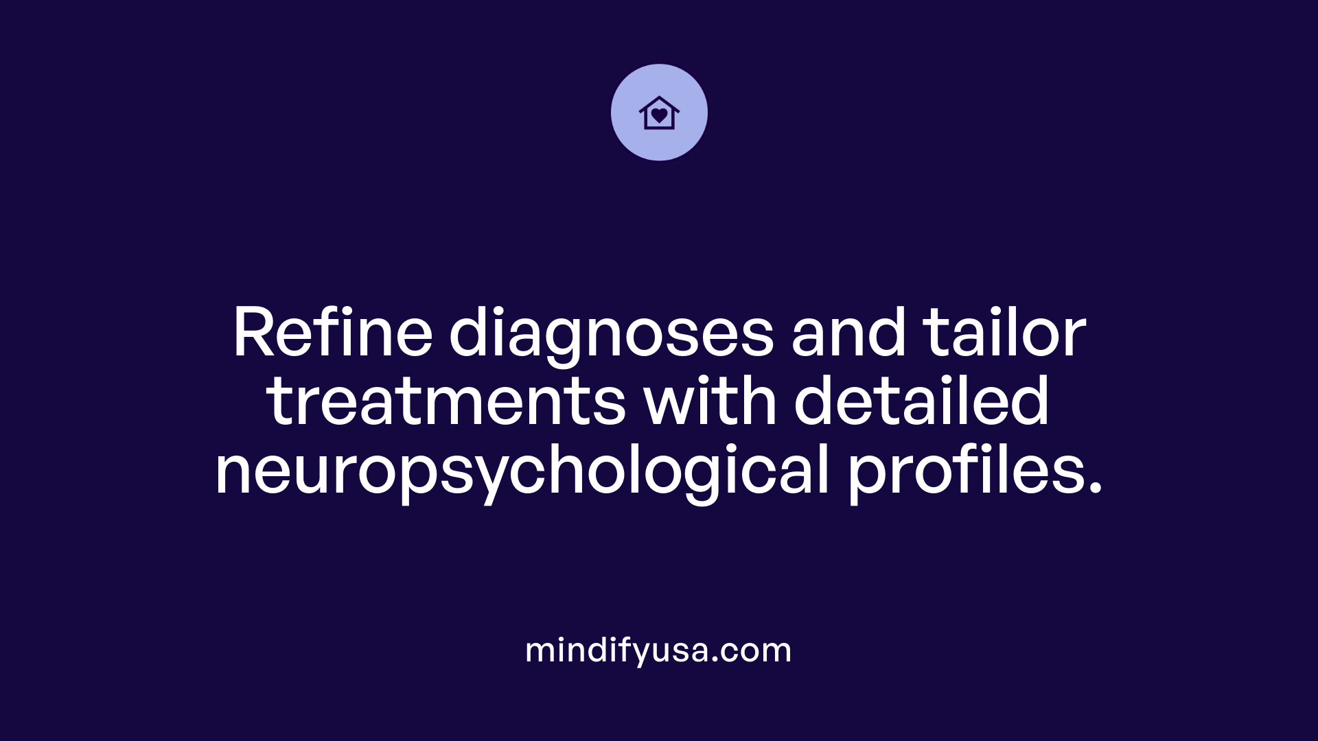 Refine diagnoses and tailor treatments with detailed neuropsychological profiles.