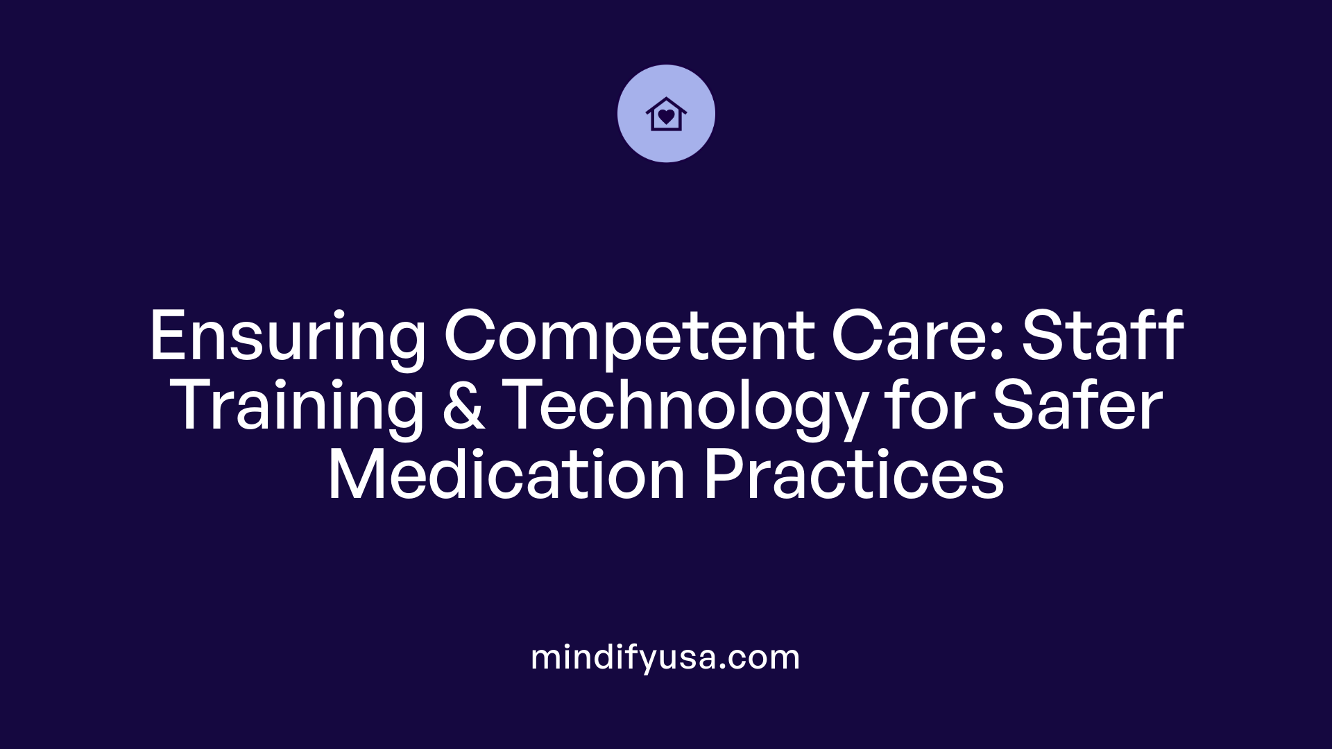 Ensuring Competent Care: Staff Training &amp; Technology for Safer Medication Practices