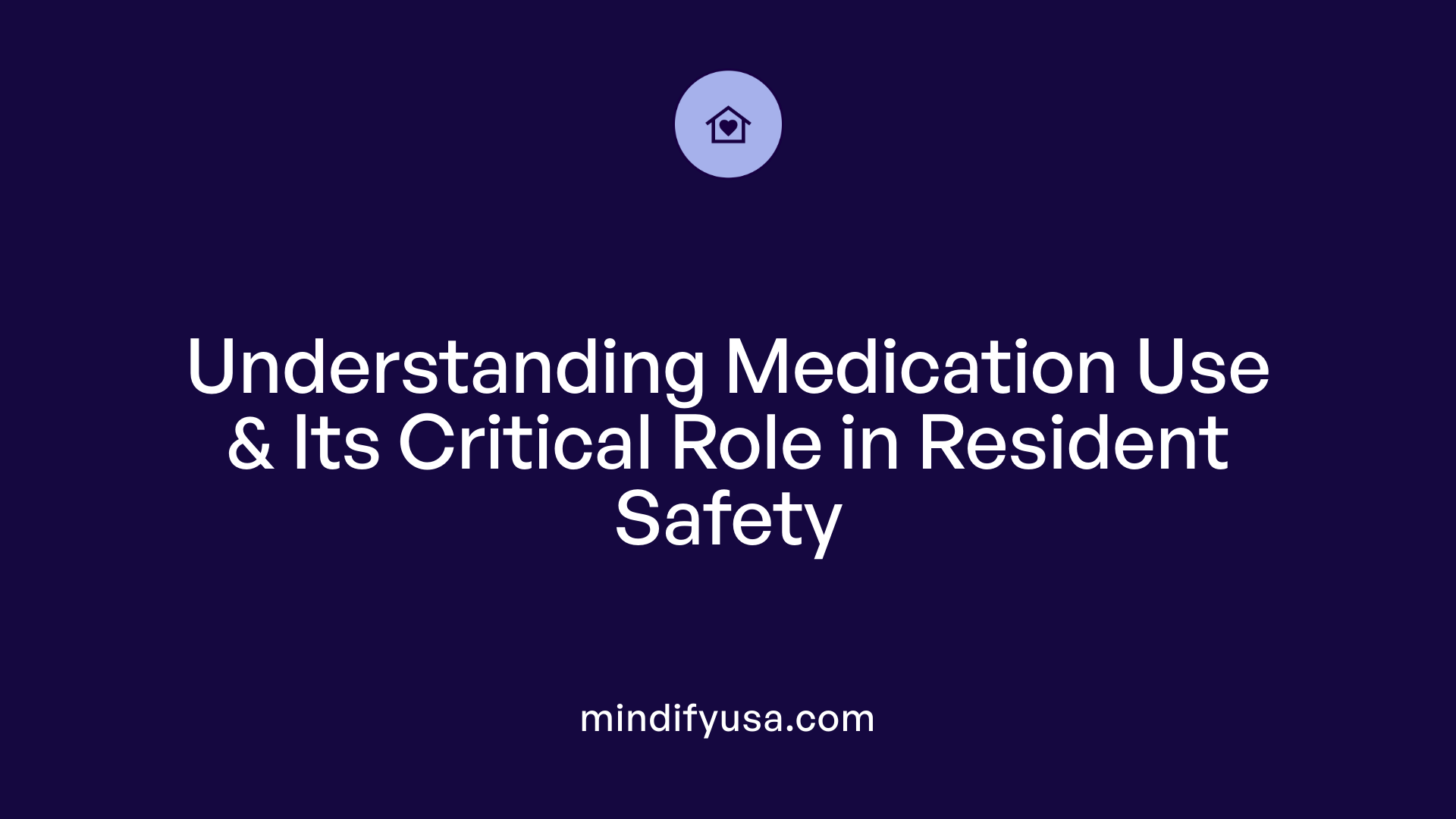 Understanding Medication Use &amp; Its Critical Role in Resident Safety