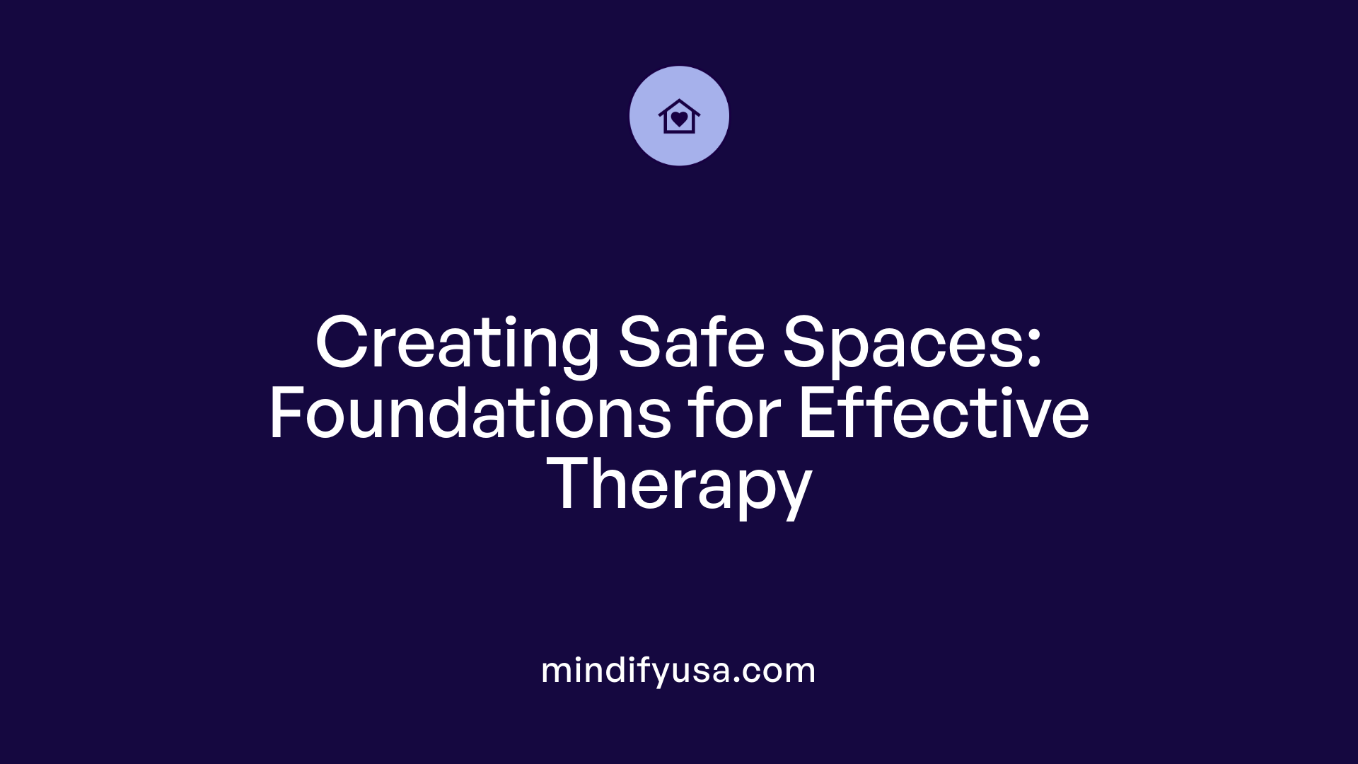 Creating Safe Spaces: Foundations for Effective Therapy