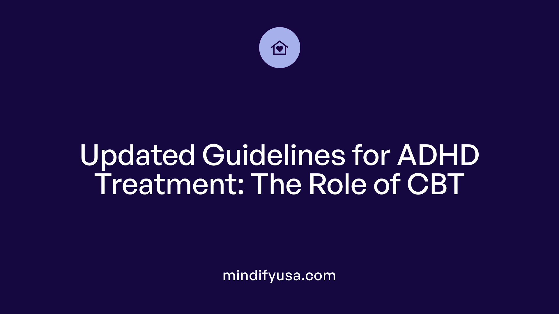 Updated Guidelines for ADHD Treatment: The Role of CBT