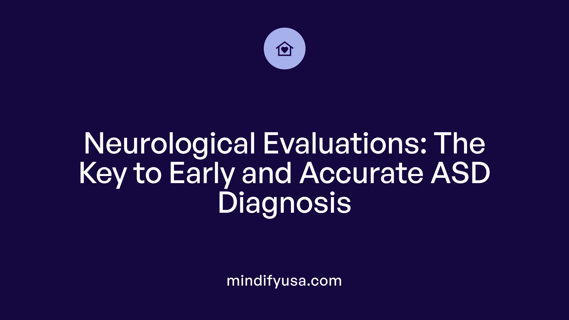 Neurological Evaluations: The Key to Early and Accurate ASD Diagnosis