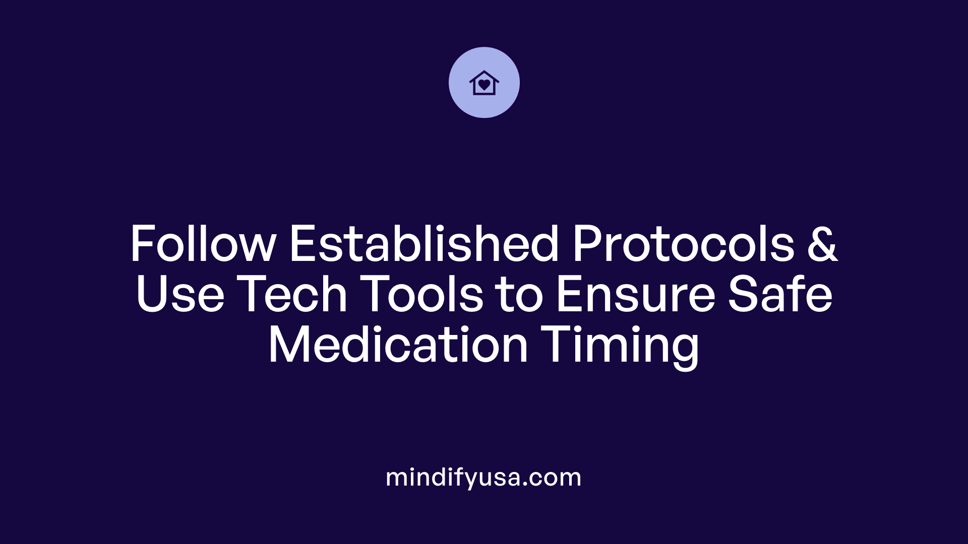 Follow Established Protocols & Use Tech Tools to Ensure Safe Medication Timing