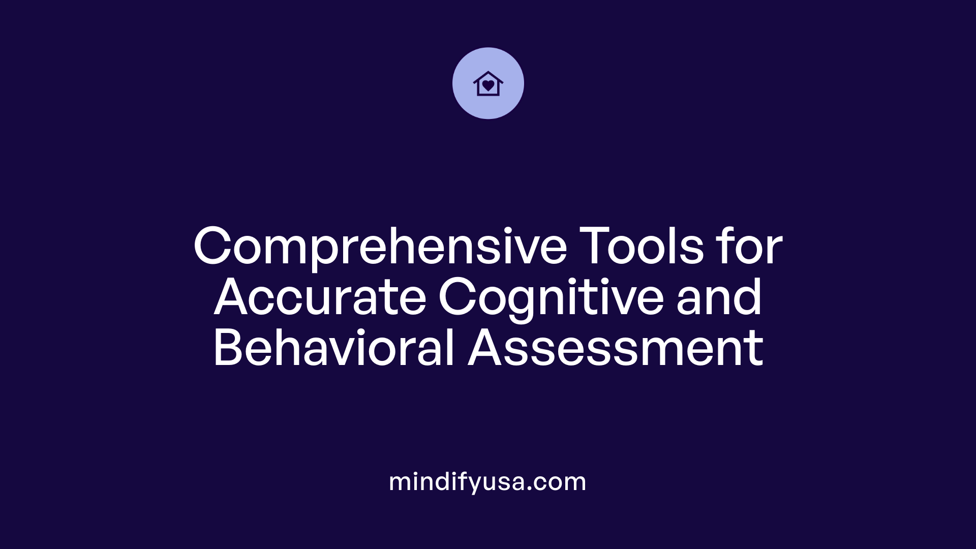 Comprehensive Tools for Accurate Cognitive and Behavioral Assessment