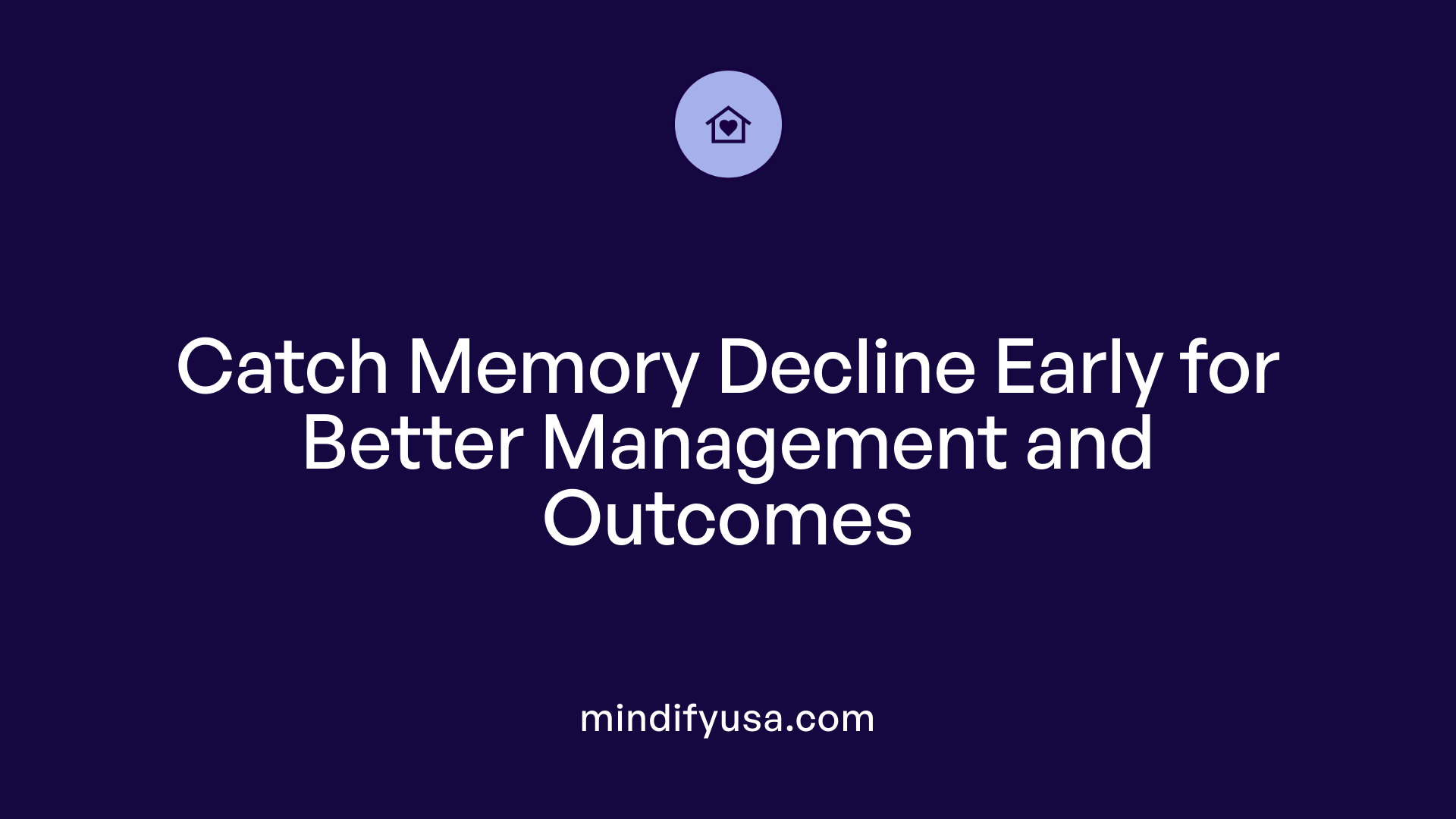 Catch Memory Decline Early for Better Management and Outcomes