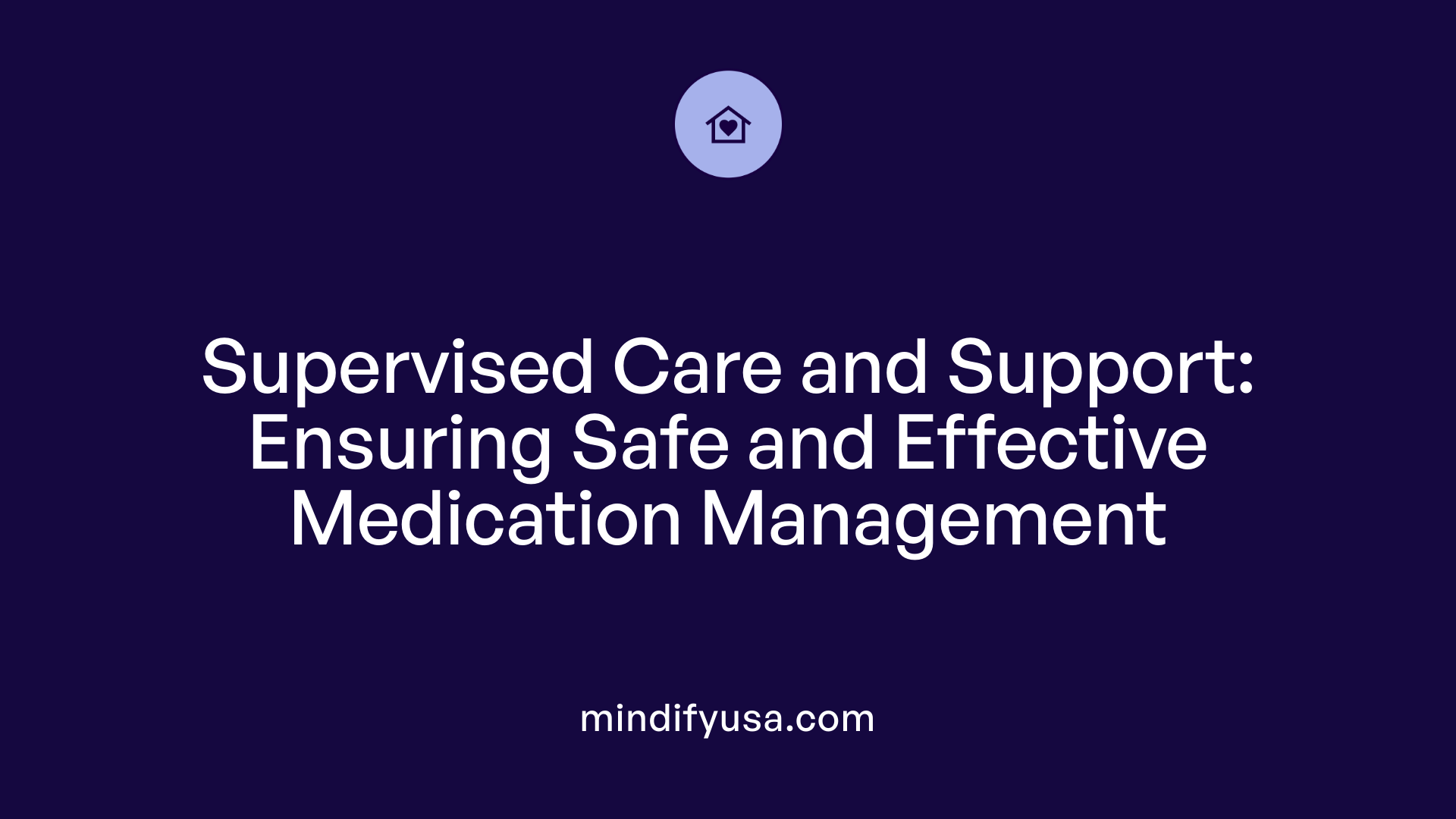 Supervised Care and Support: Ensuring Safe and Effective Medication Management