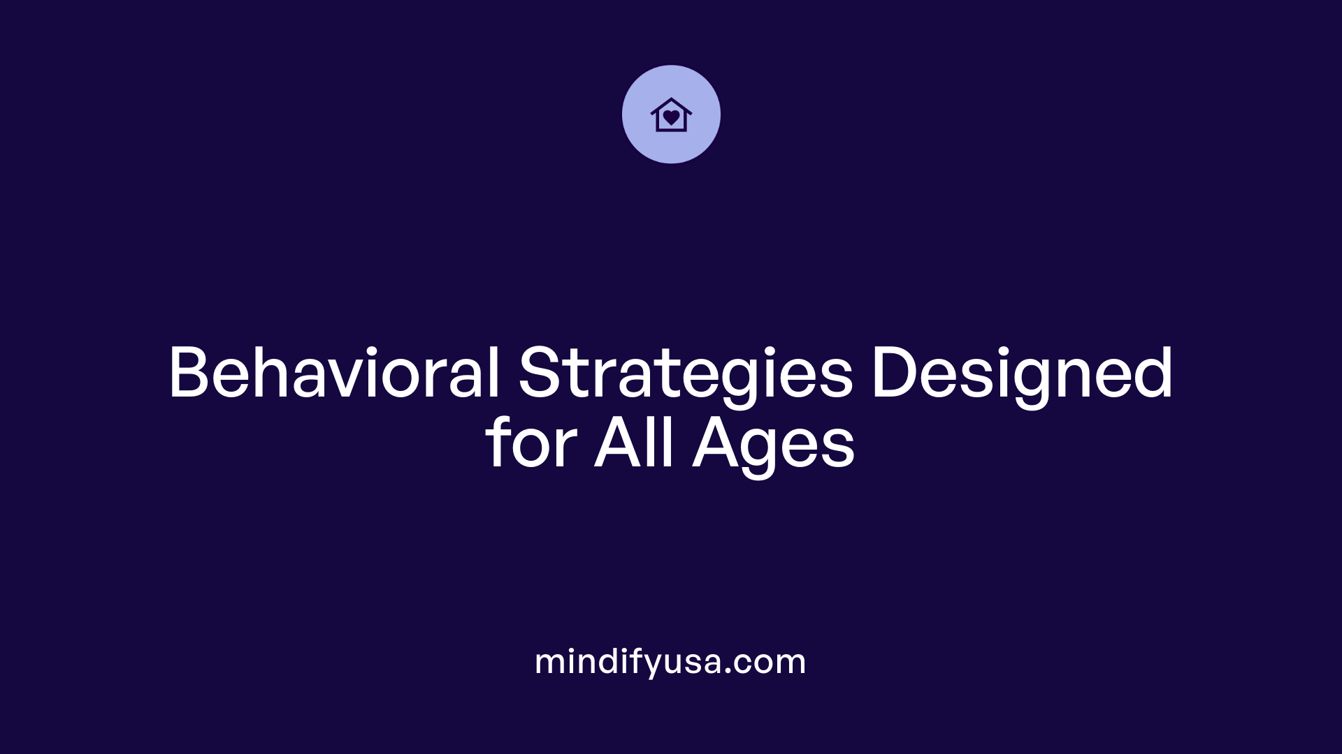 Behavioral Strategies Designed for All Ages