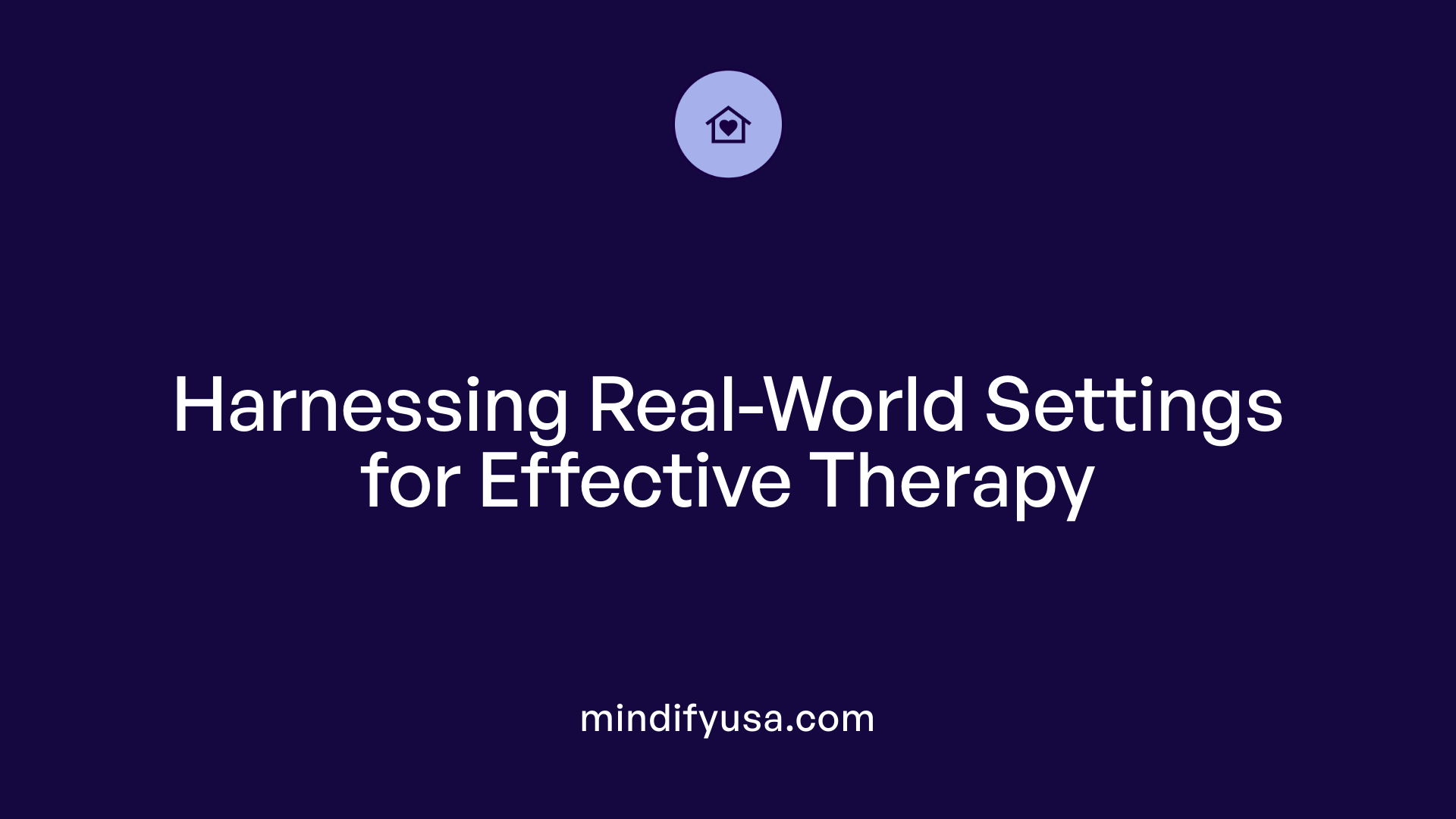 Harnessing Real-World Settings for Effective Therapy