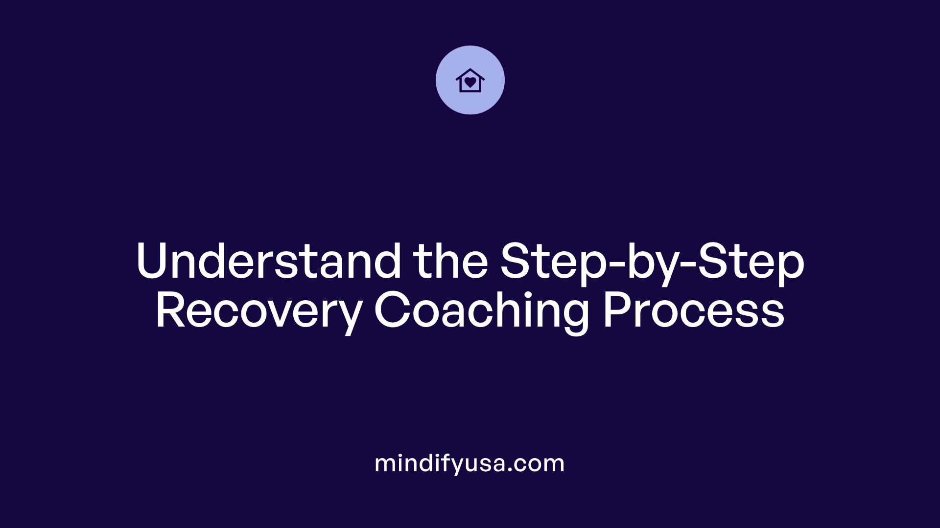 Understand the Step-by-Step Recovery Coaching Process