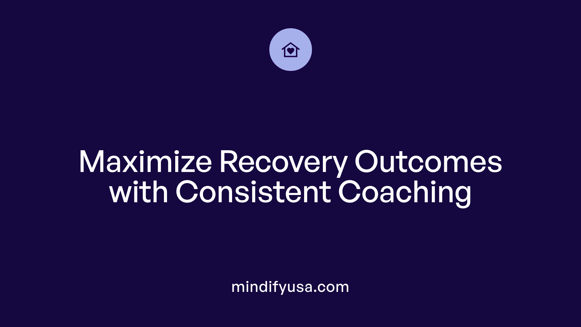 Maximize Recovery Outcomes with Consistent Coaching