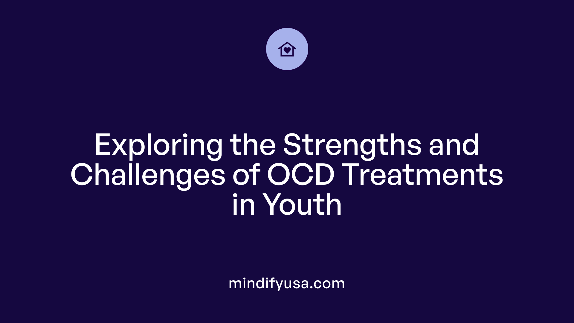 Exploring the Strengths and Challenges of OCD Treatments in Youth