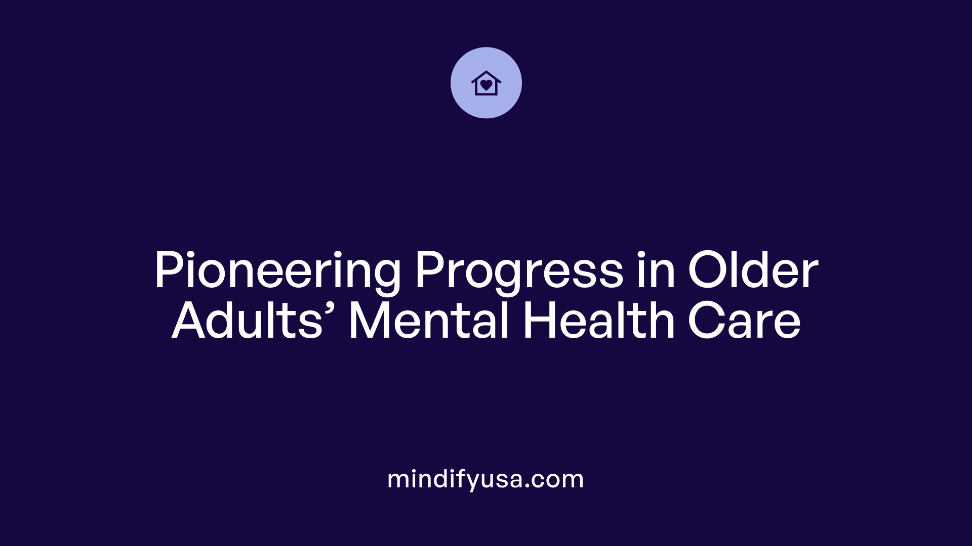 Pioneering Progress in Older Adults’ Mental Health Care