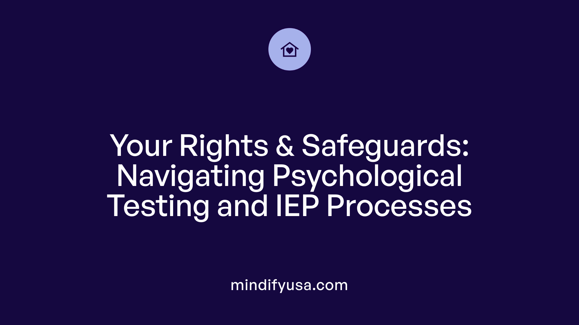 Your Rights &amp; Safeguards: Navigating Psychological Testing and IEP Processes